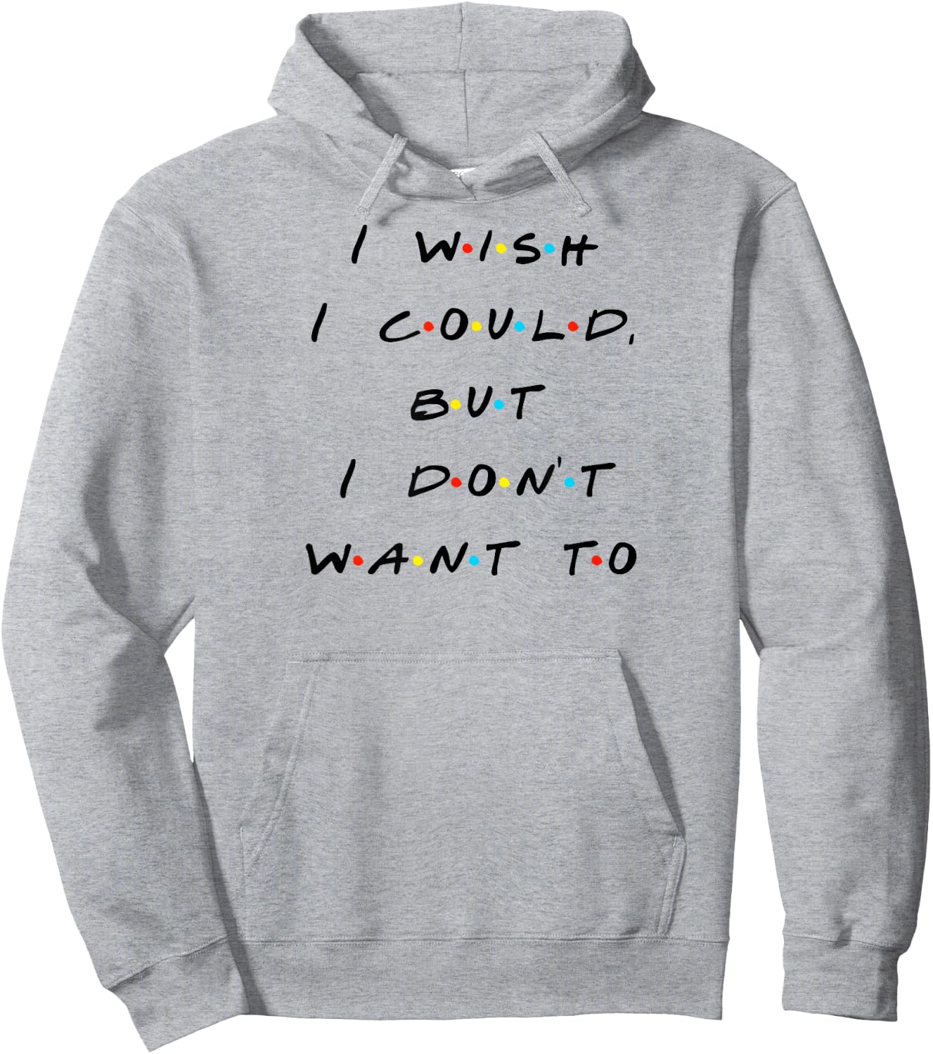 I wish I Could, But I Don't Want To Funny Quote Hoodie - Hoodie | Ash