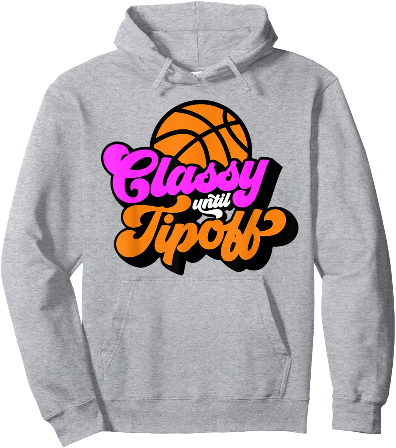 Classy Until Tipoff Basketball Hoodie - Hoodie | Ash