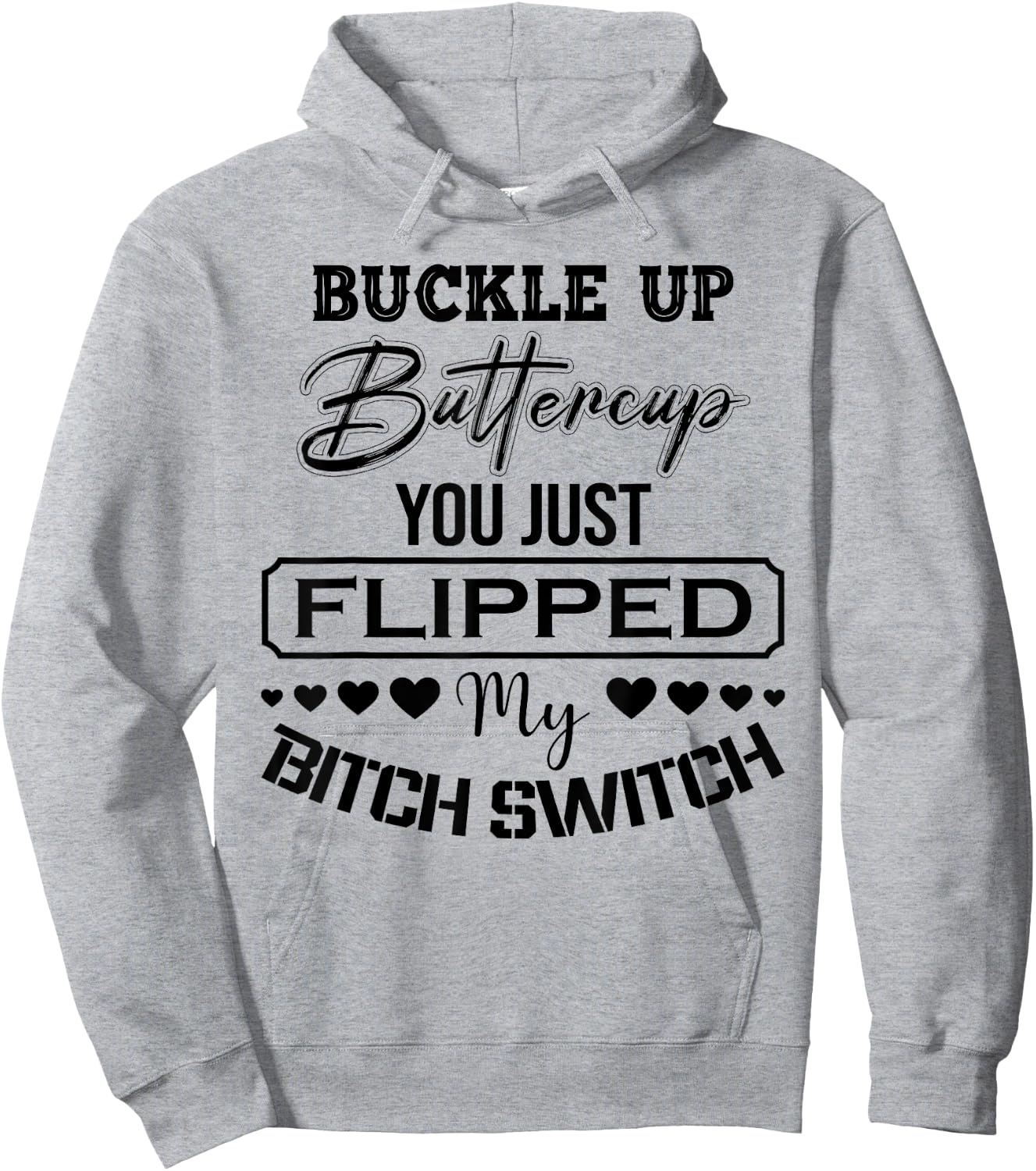 Buckle Up Buttercup You Just Flipped My Bitch Switch Funny Hoodie - Hoodie | Ash