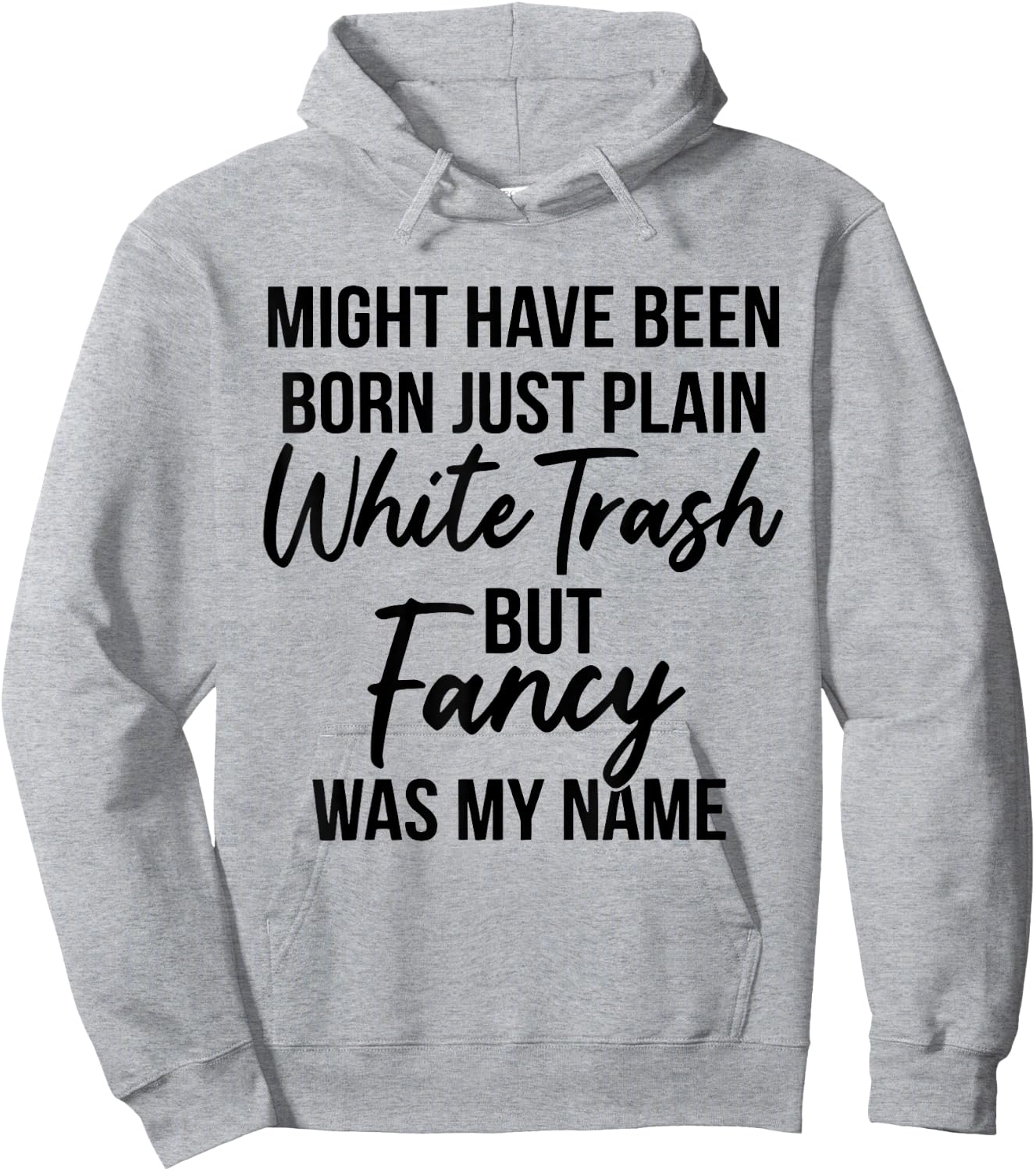 Might Have Been Born Plain White Trash But Fancy was My Name Hoodie - Hoodie | Ash