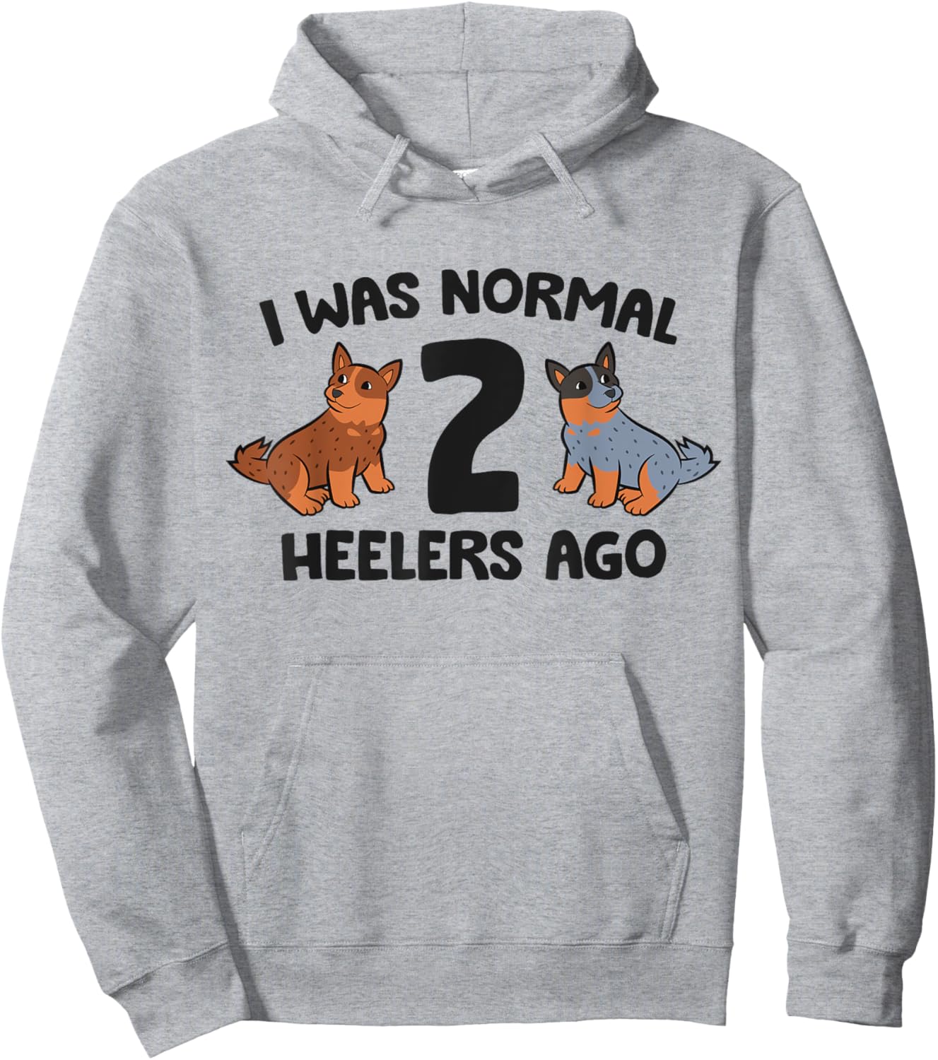 I Was Normal 2 Heelers Ago Funny Heeler Dog Men Women Girls Kids Hoodie - Hoodie | Ash