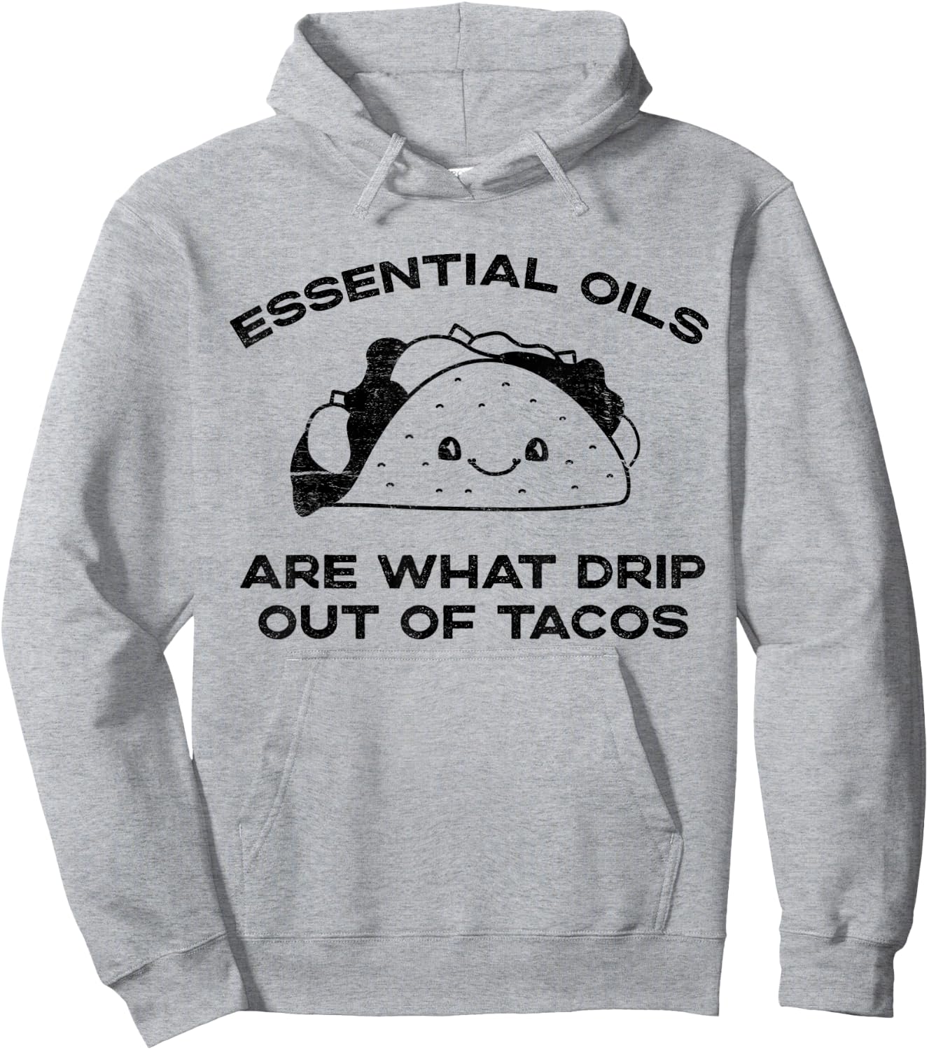 Essential Oils are What Drip Out Of Tacos - Funny Taco Hoodie - Hoodie | Ash