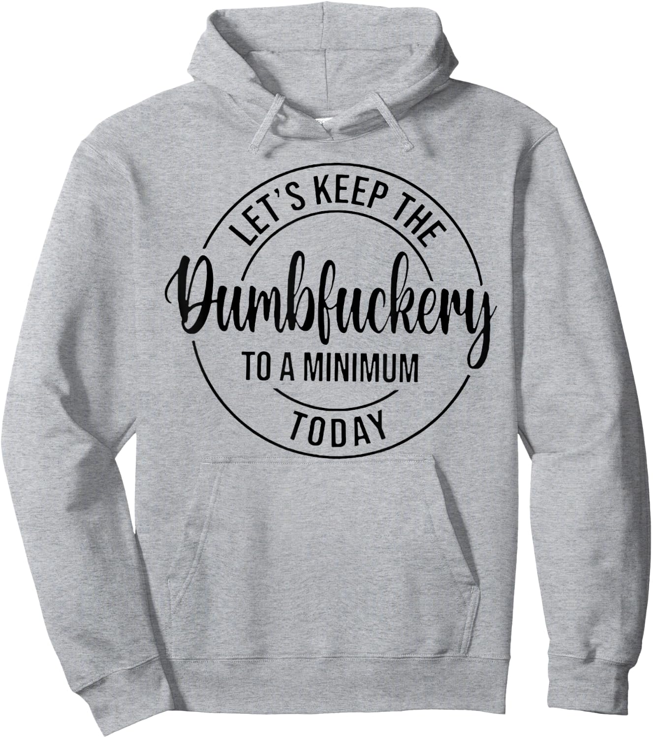 Let's Keep The Dumbfuckery To A Minimum Today Hoodie - Hoodie | Ash