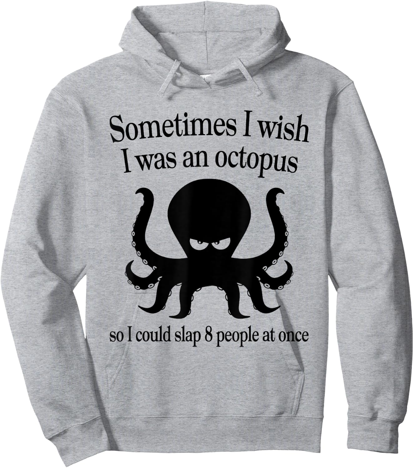 Sometimes I Wish I Was An Octopus Slap 8 People At A Time Hoodie - Hoodie | Ash