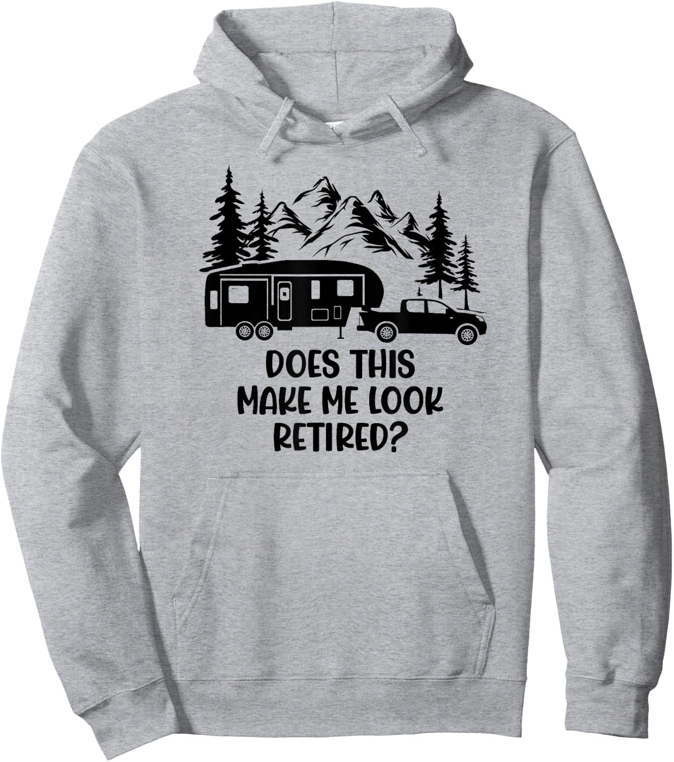 Does this make me look Retired? - For 5th Wheel Campers Hoodie - Hoodie | Ash