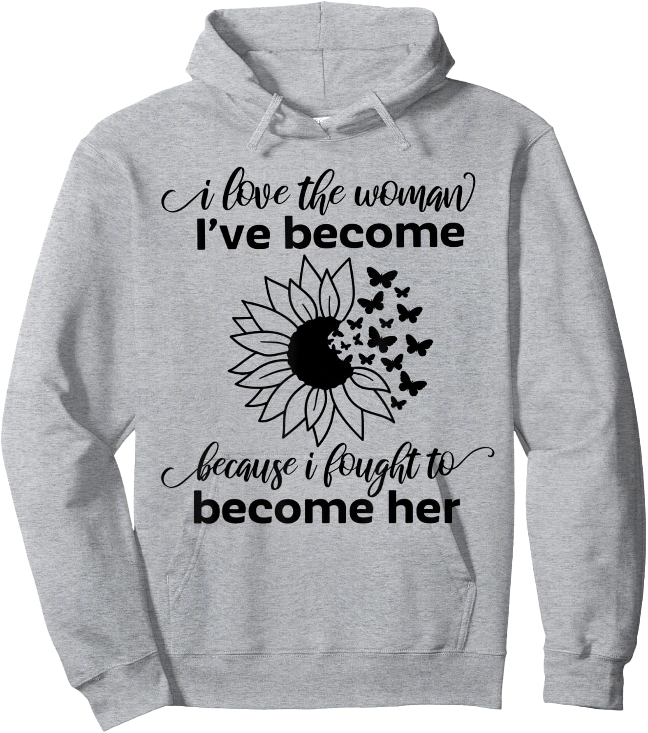 I Love The Woman I've Become Because I Fought to Become Her Hoodie - Hoodie | Ash
