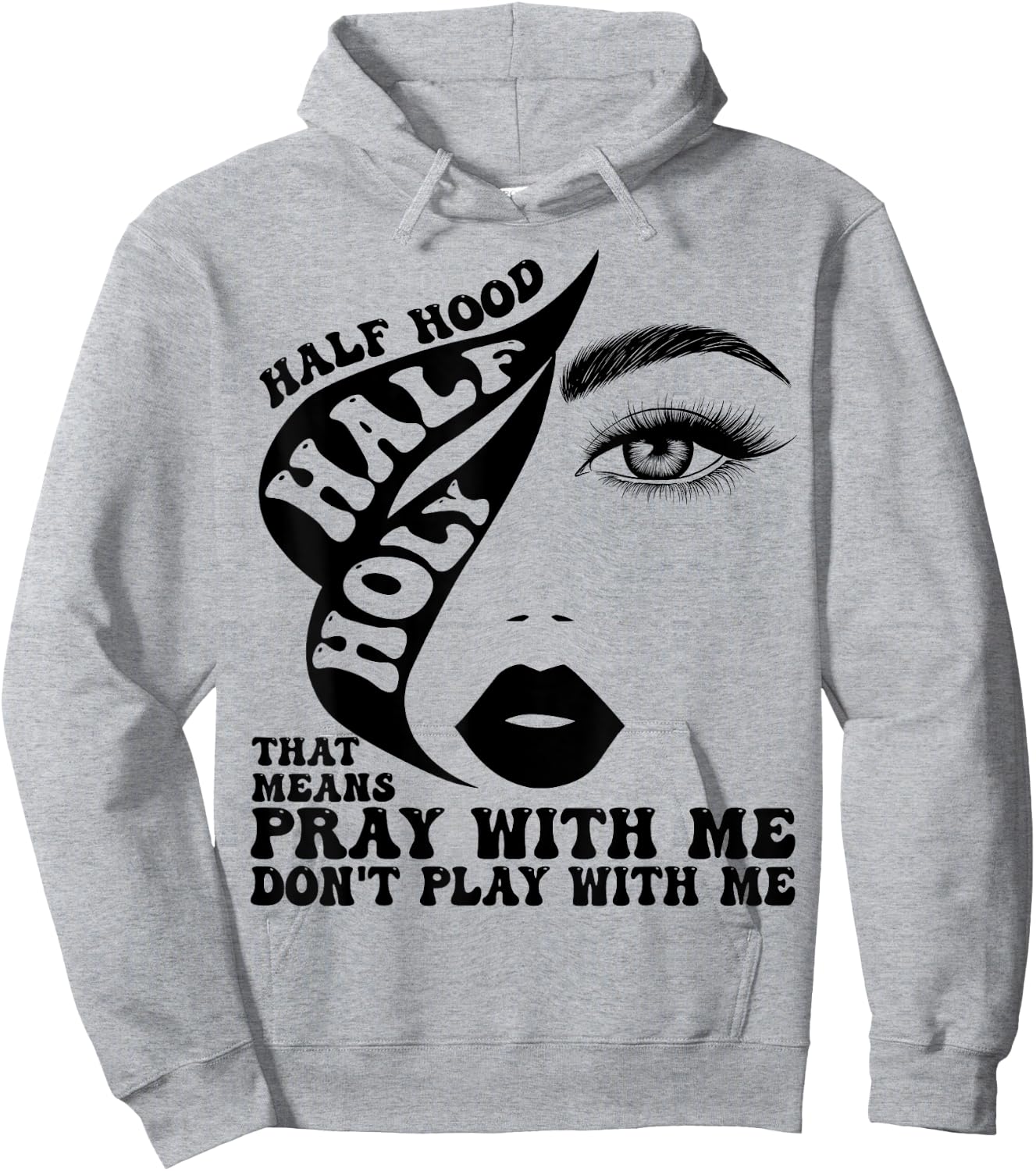 Half Hood Half Holy That Means Pray With Me Funny Hoodie - Hoodie | Ash