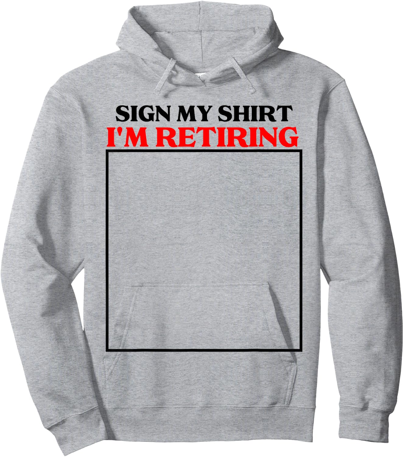 sign my shirt I'm retiring retirement last day at work Hoodie - Hoodie | Ash