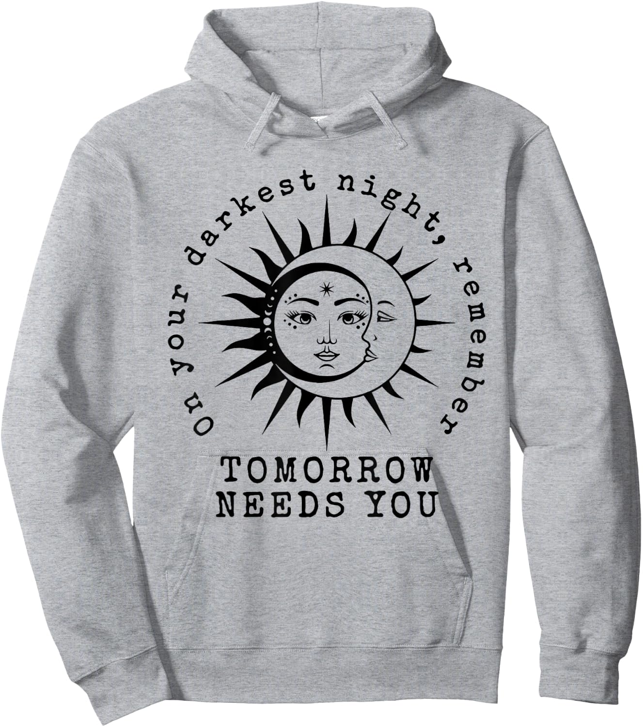On Your Darkest Night Remember Tomorrow Needs You Hoodie - Hoodie | Ash