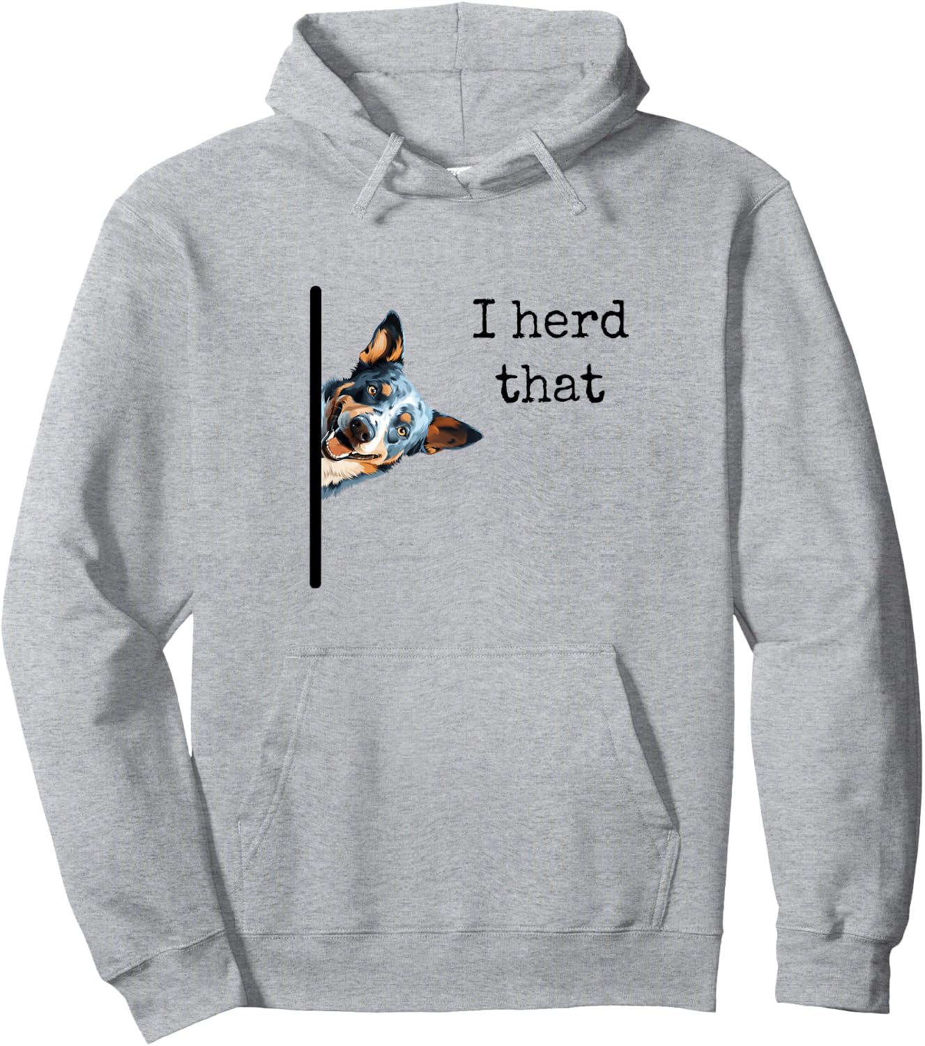 Australian Cattle Dog Owner, Funny I Herd That Blue Heeler Men Women Girls Kids Hoodie - Hoodie | Ash