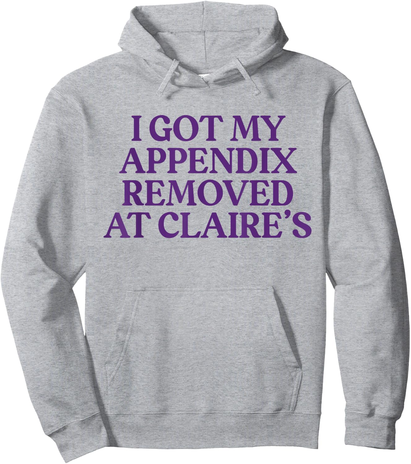 Funny I Got My Appendix Removed At Claire's meme trending Hoodie - Hoodie | Ash