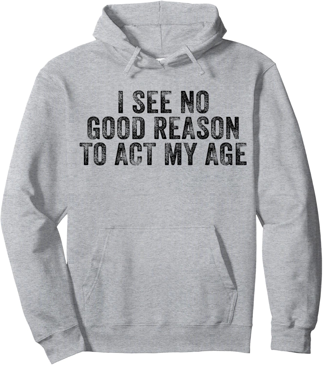 Funny I See No Good Reason To Act My Age Humor Distressed Hoodie - Hoodie | Ash