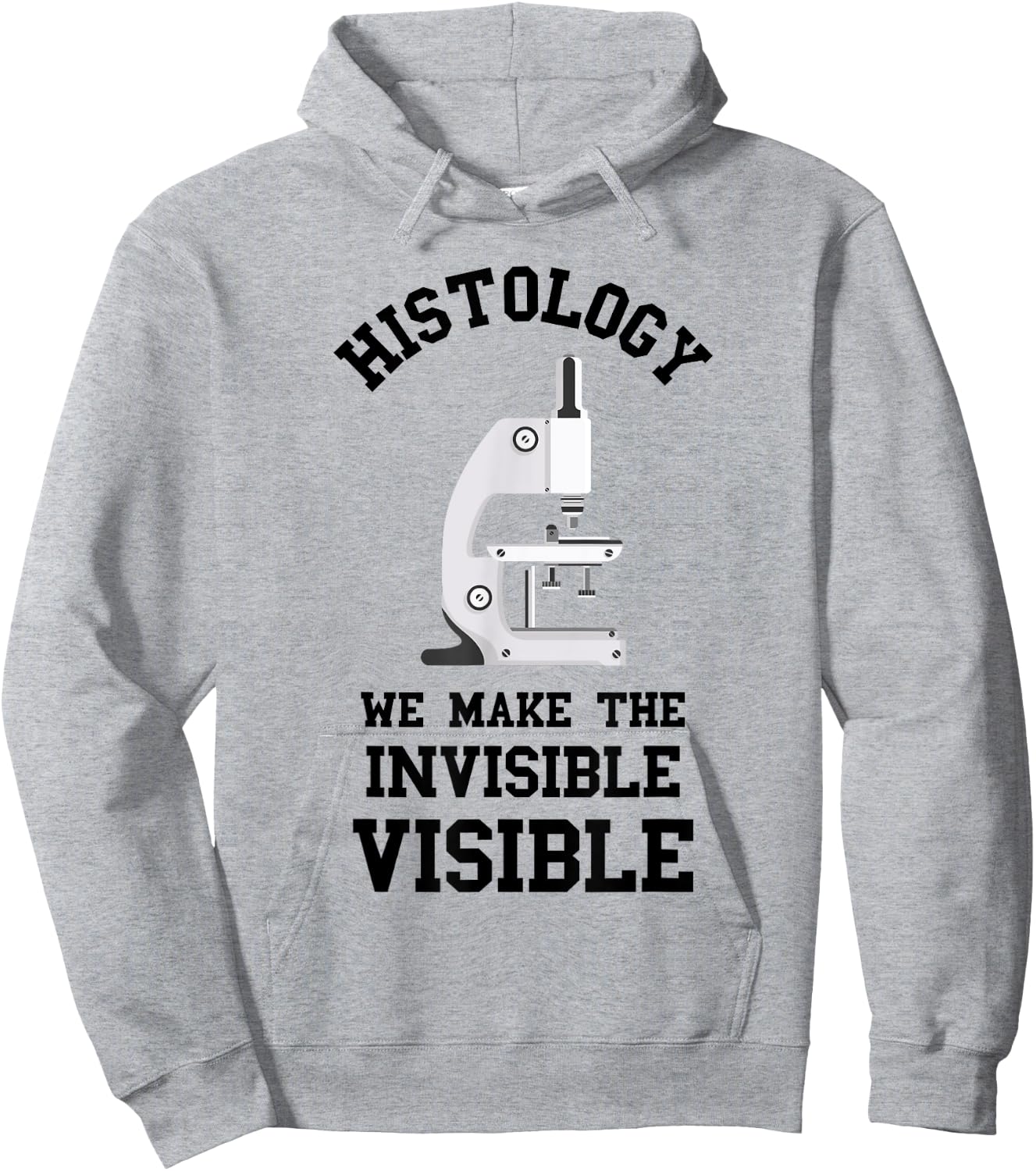 Histology We Make Invisible Visible Histologic Technician Hoodie - Hoodie | Ash
