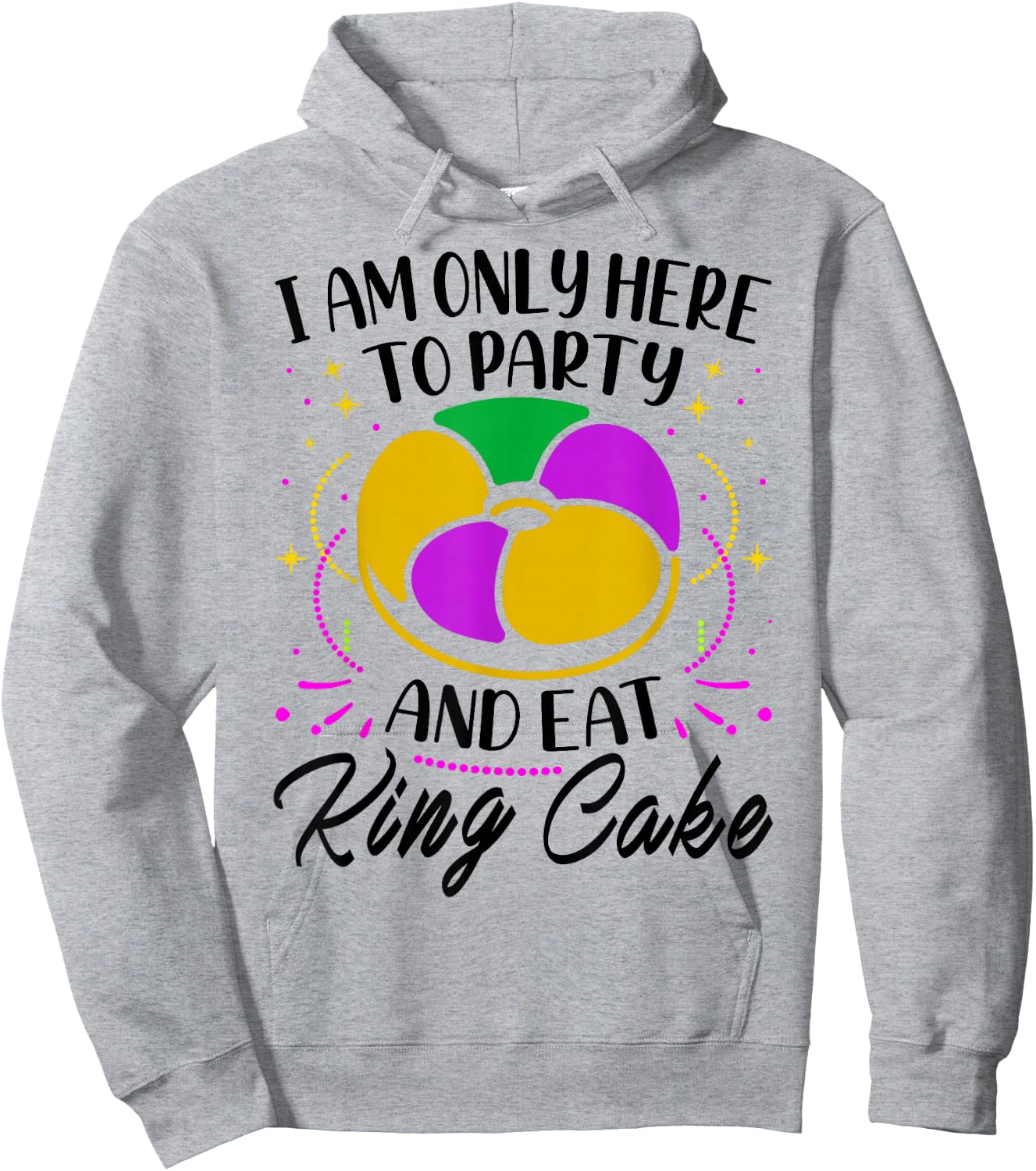 I Am Only Here To Party And Eat King Cake - Mardi Gras Party Hoodie - Hoodie | Ash