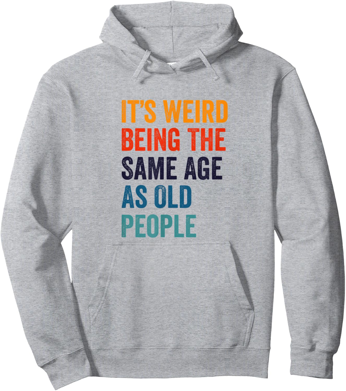 It's Weird Being The Same Age As Old People Hoodie - Hoodie | Ash