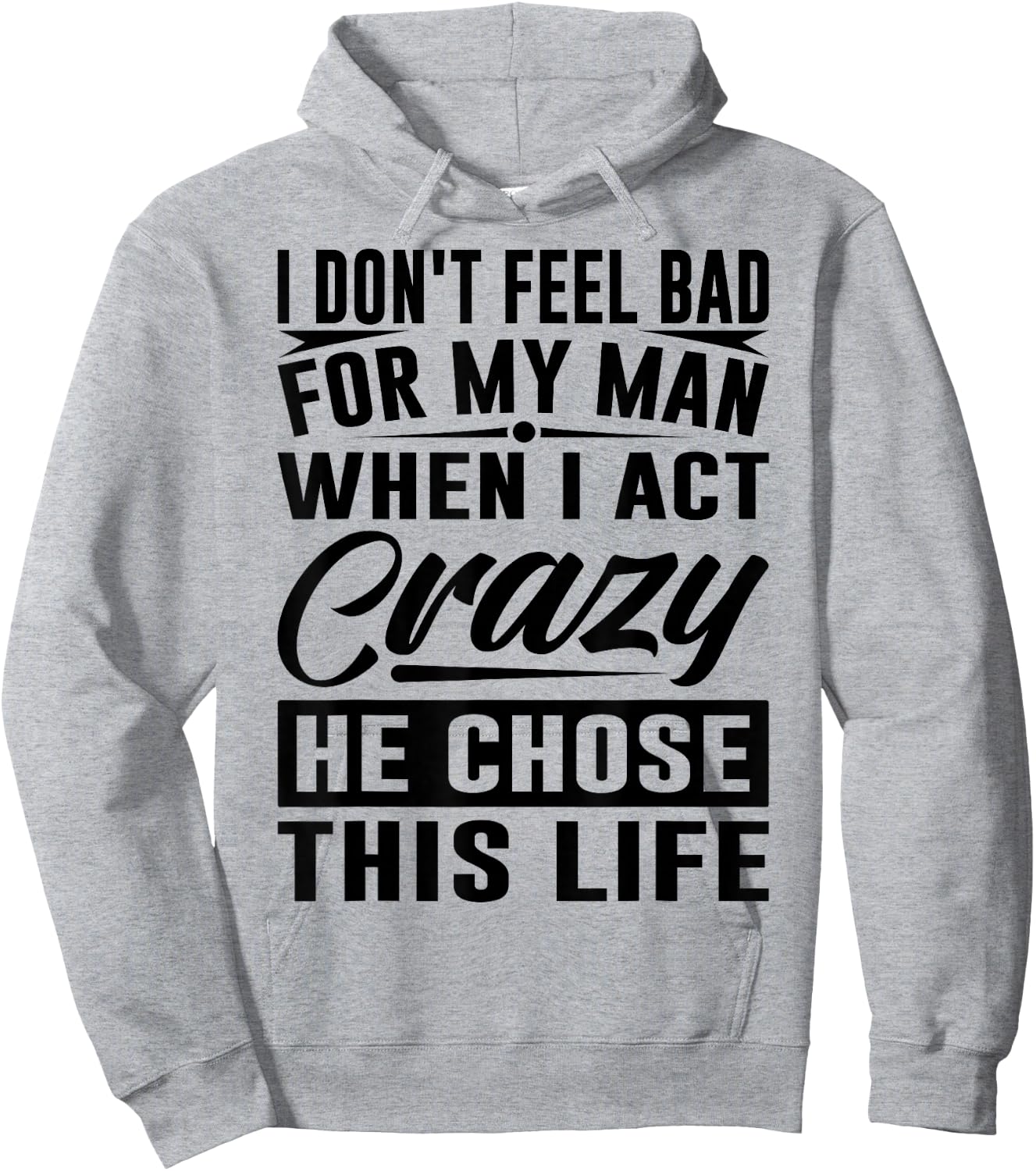 I Don't Feel Bad For My Man When I Act Crazy He Chose This Hoodie - Hoodie | Ash
