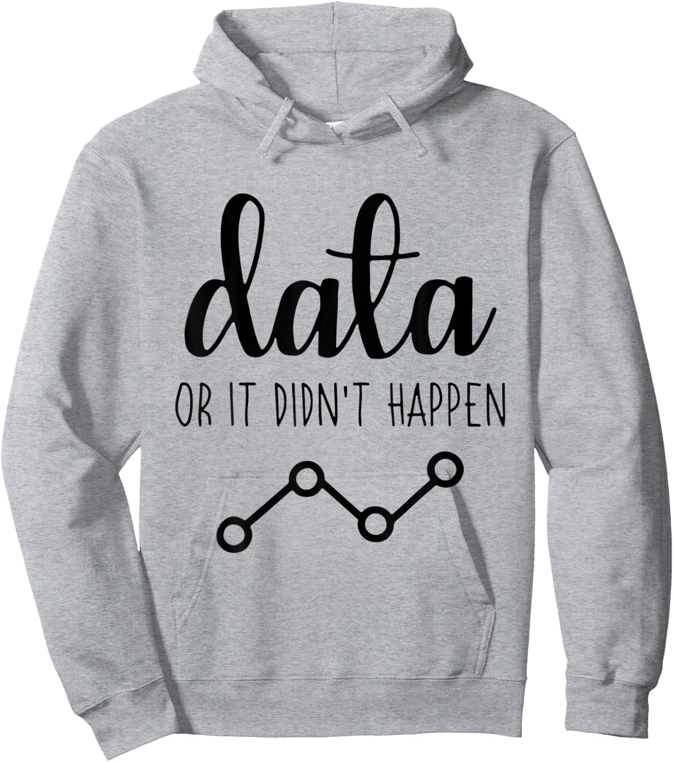 Data Or It Didnt Happen Data Analyst Data Scientist Present Hoodie - Hoodie | Ash