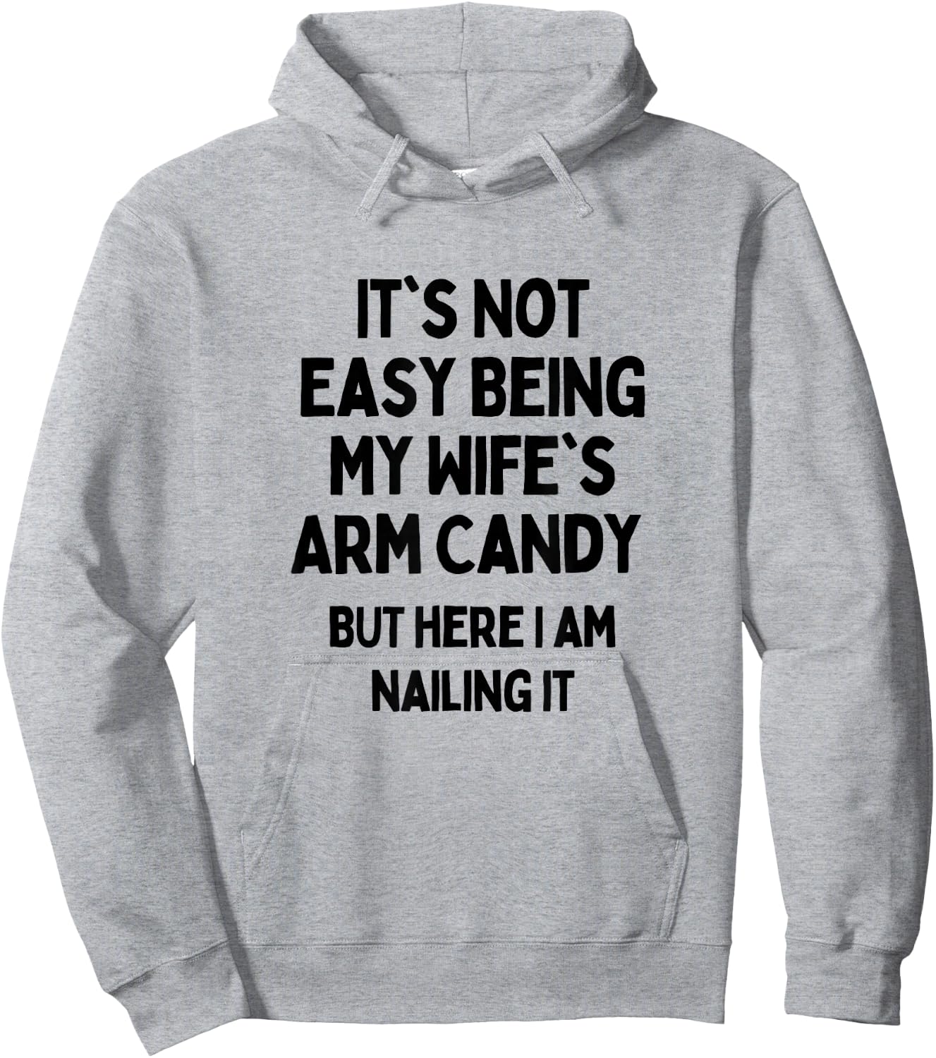 It's Not Easy Being My Wife's Arm Candy Here I Am Killing It Hoodie - Hoodie | Ash