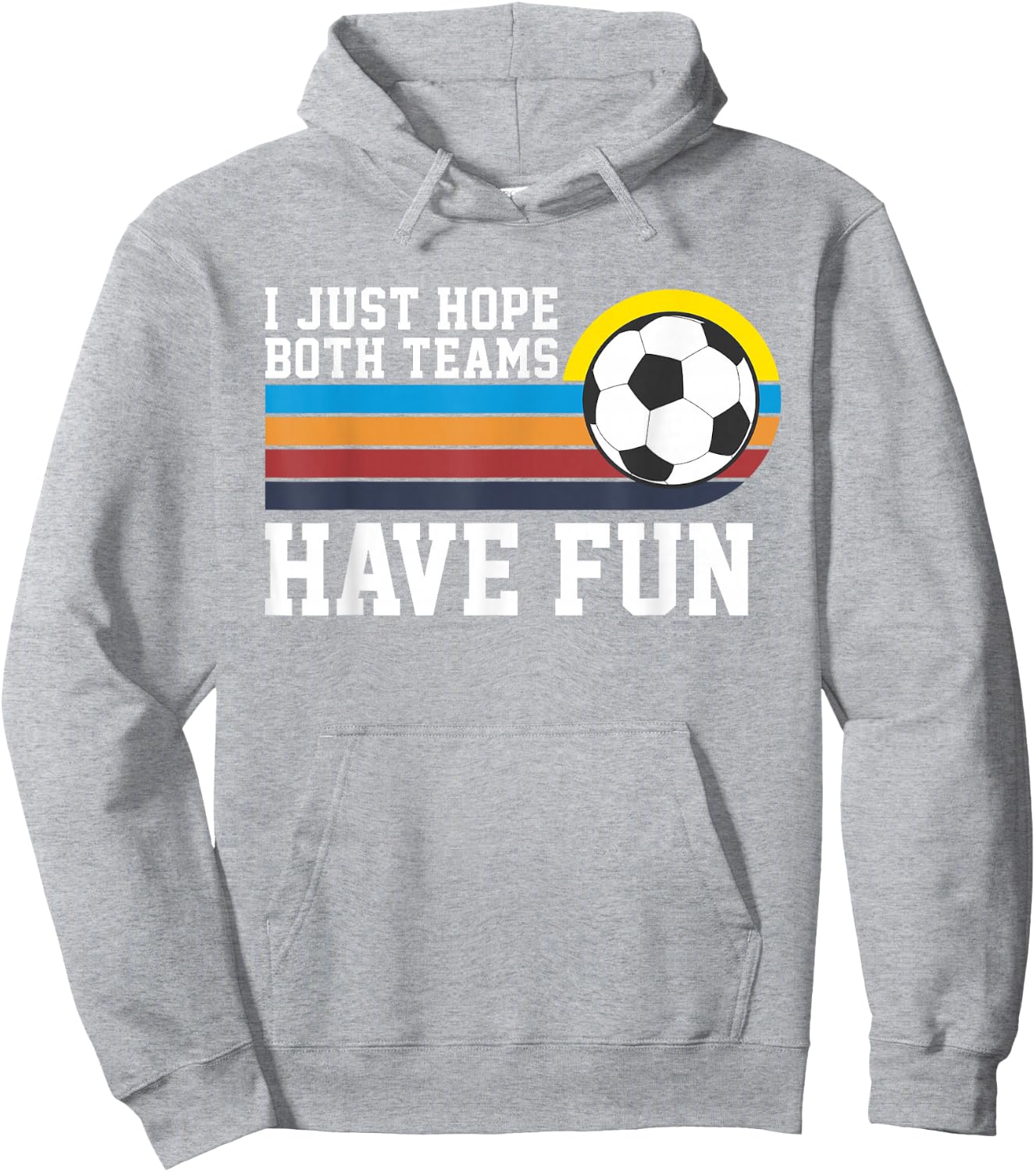I Just Hope Both Teams Have Fun Soccer I Hope Both Teams Hoodie - Hoodie | Ash