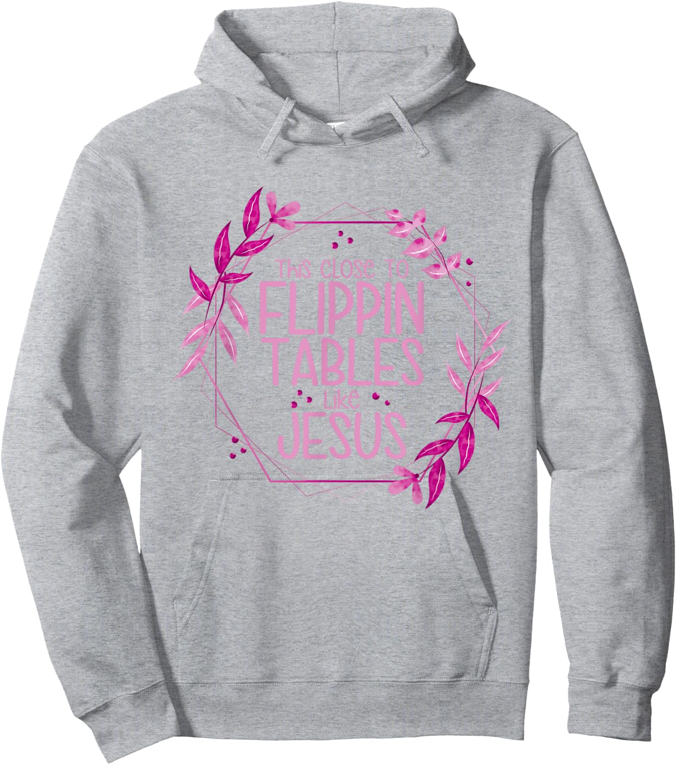 This Close To Flippin Tables Like Jesus Hoodie - Hoodie | Ash