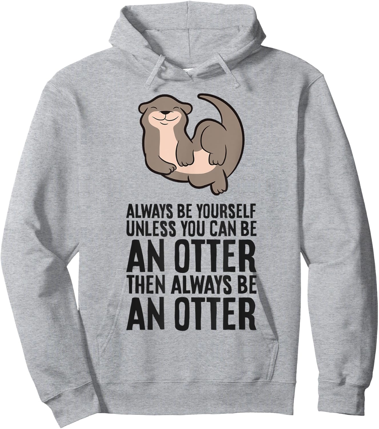 Always Be Yourself Unless You Can Be An Otter Hoodie - Hoodie | Ash
