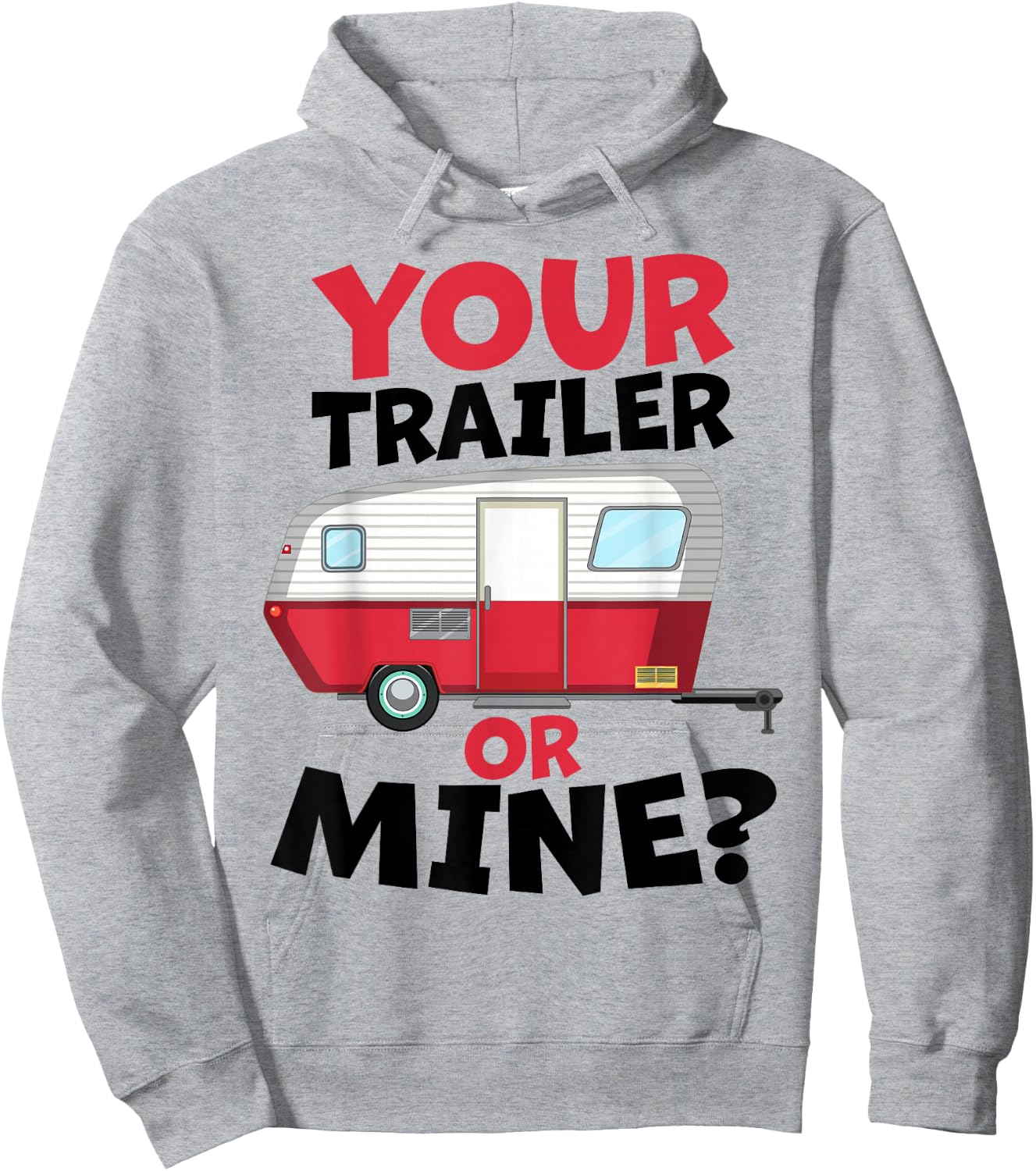 Your Trailer or Mine? - White Background | Funny Redneck Gag Hoodie - Hoodie | Ash