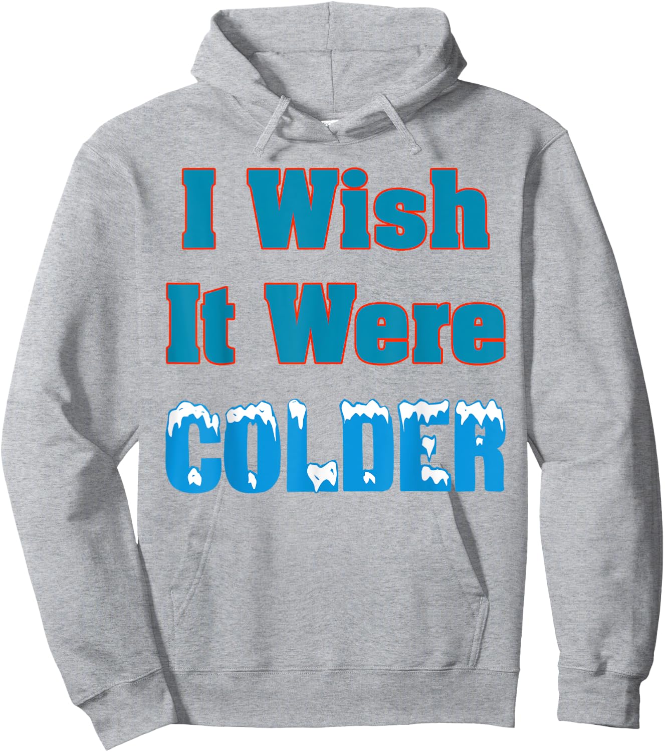 I Wish It Were Colder Shirt I Wish It Were Colder Funny Hoodie - Hoodie | Ash