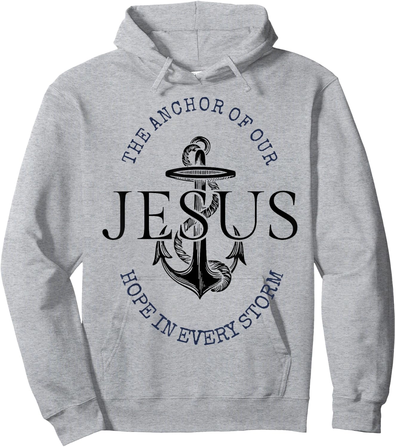 The Anchor Of Our Jesus Hope In Every Storm Hoodie - Hoodie | Ash
