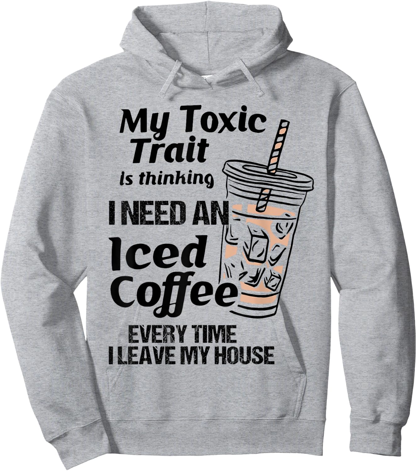 Funny My Toxic Trait Is Thinking I Need An Iced Coffee Hoodie - Hoodie | Ash