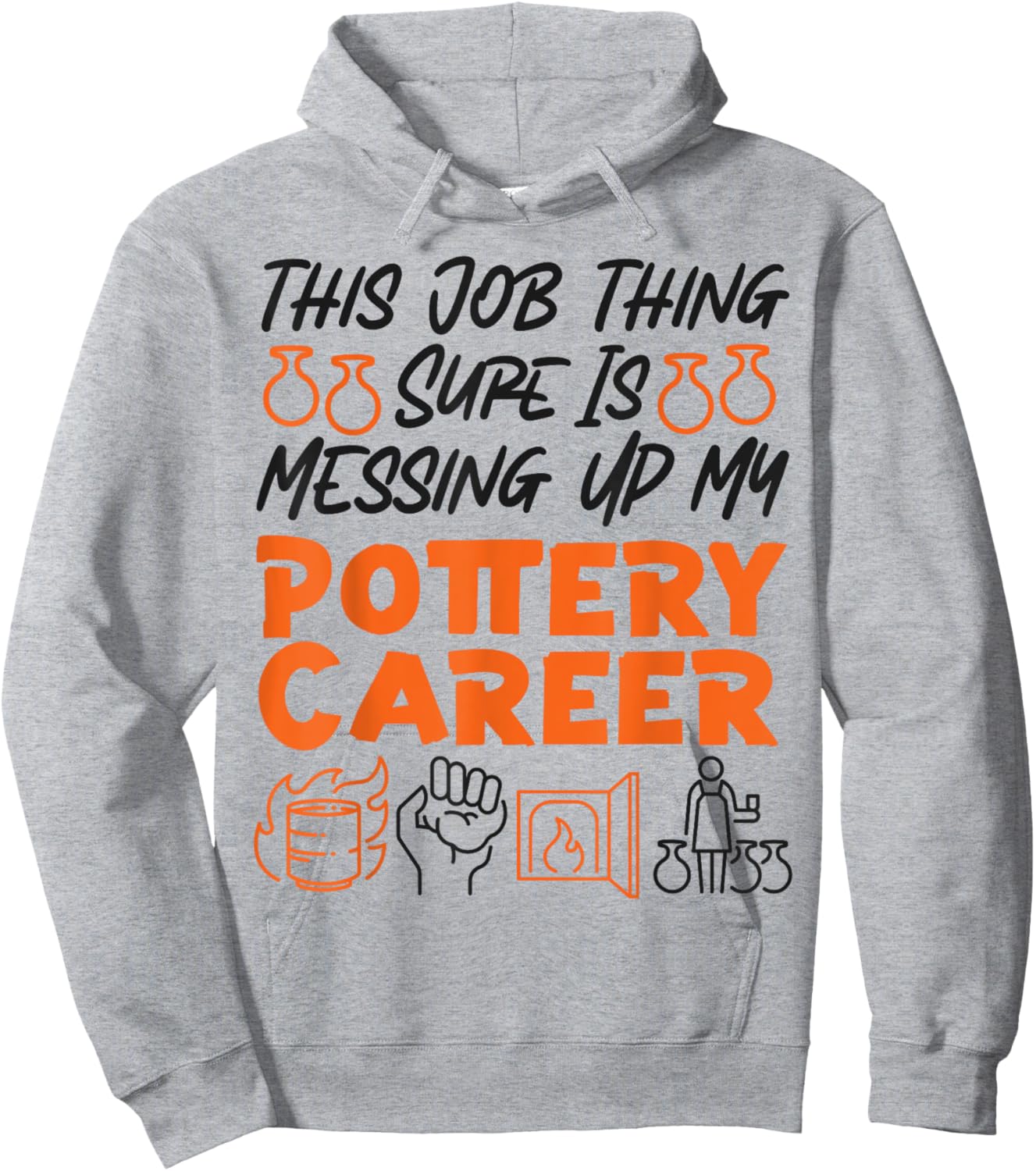 Pottery Ceramics Artist This Job Thing Sure Is Messing Up My Hoodie - Hoodie | Ash