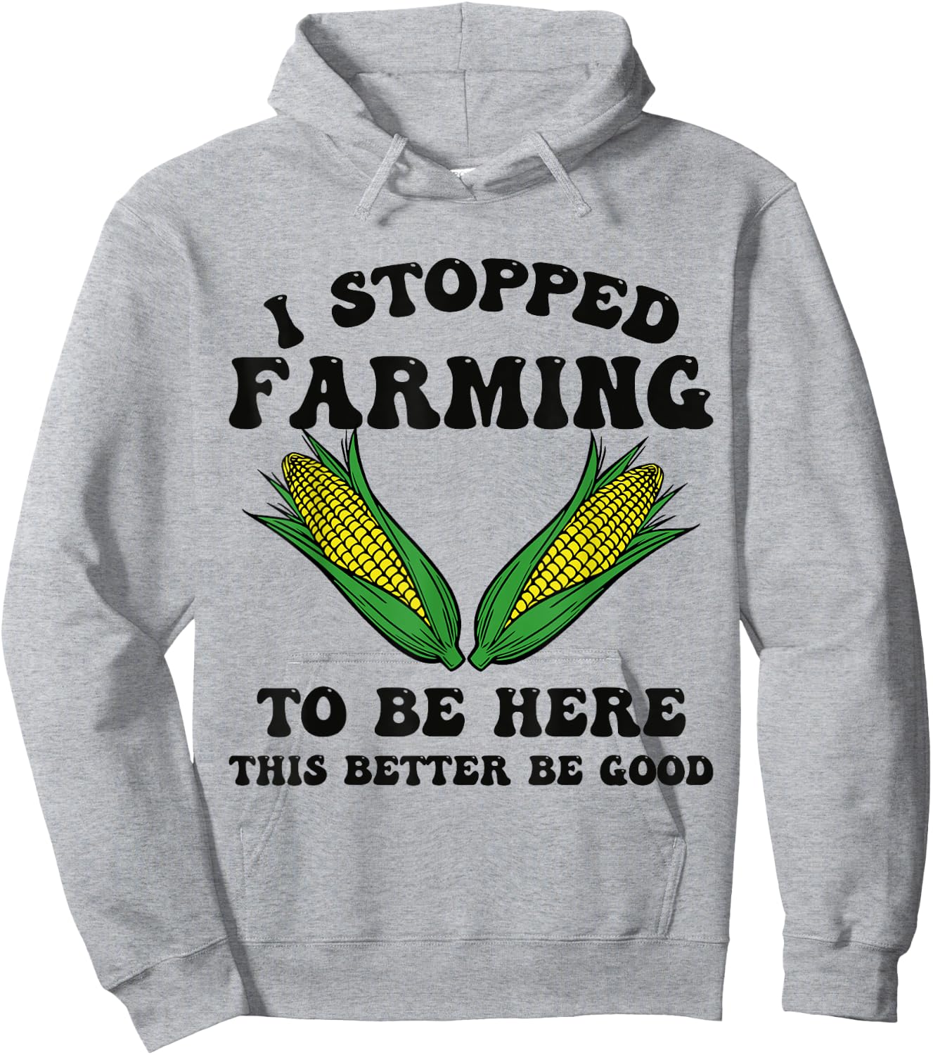 I Stopped Farming to Be Here This Better Be Good Funny Hoodie - Hoodie | Ash