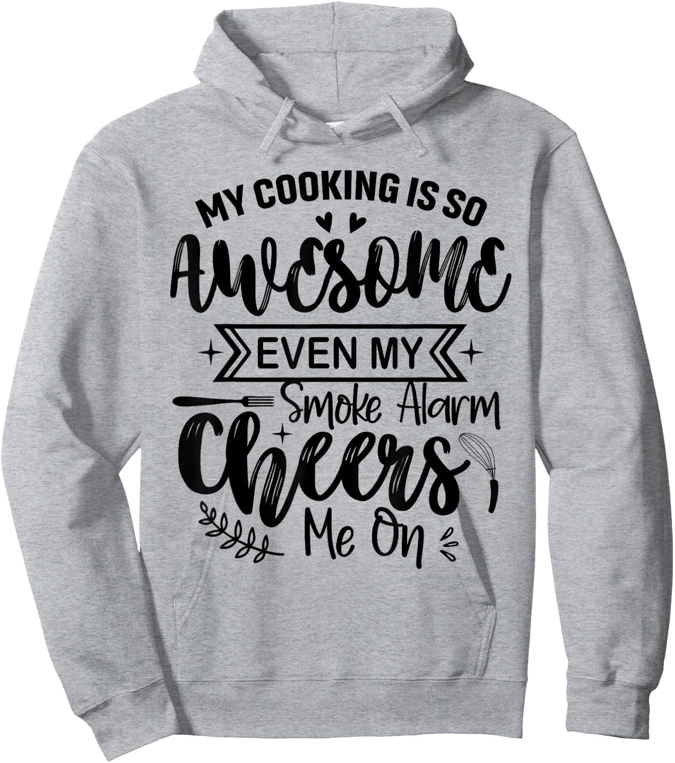 My Cooking Is So Fabulous Even The Smoke Alarms Cheer Me On Hoodie - Hoodie | Ash