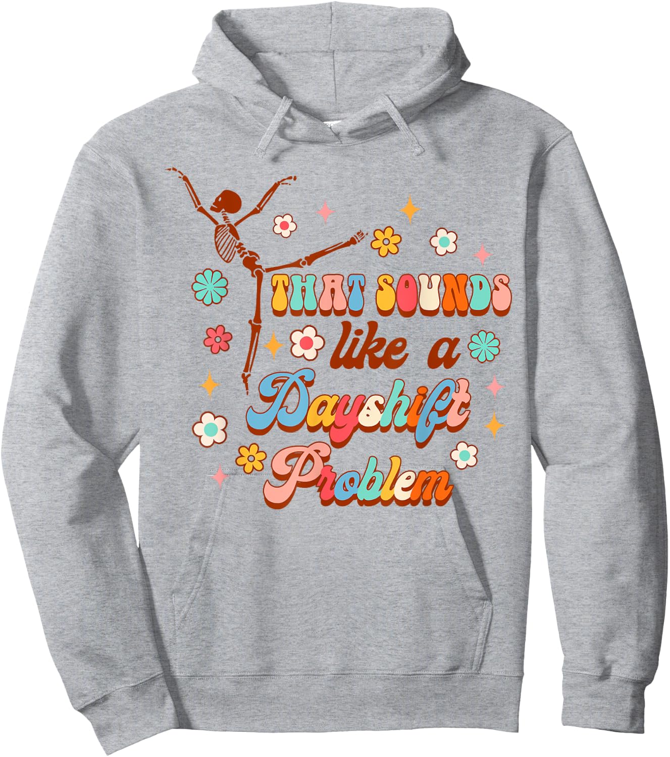 Funny Nurse Nursing That Sounds Like A Dayshift Problem Hoodie - Hoodie | Ash