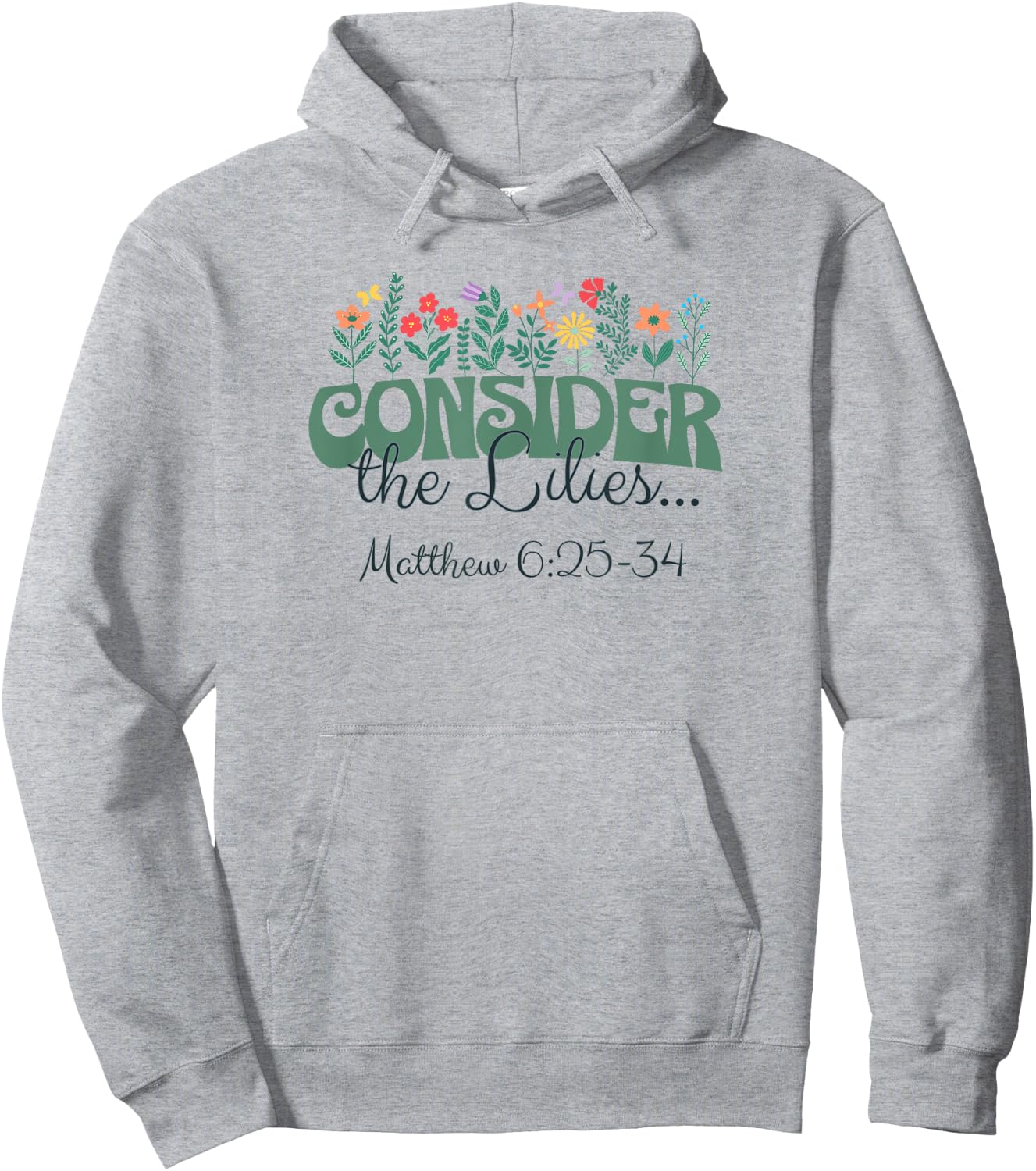 Consider the Lilies . . . Matthew 6:25-34 Hoodie - Hoodie | Ash