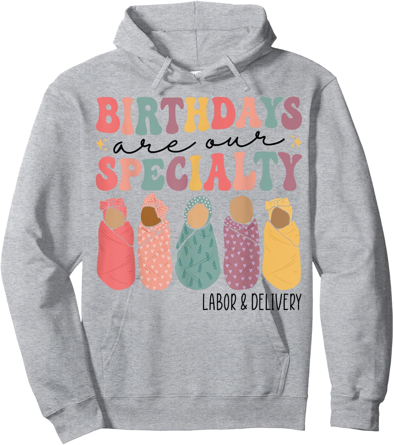 Birthdays are our specialty Funny Labor and Delivery Nurse Hoodie - Hoodie | Ash