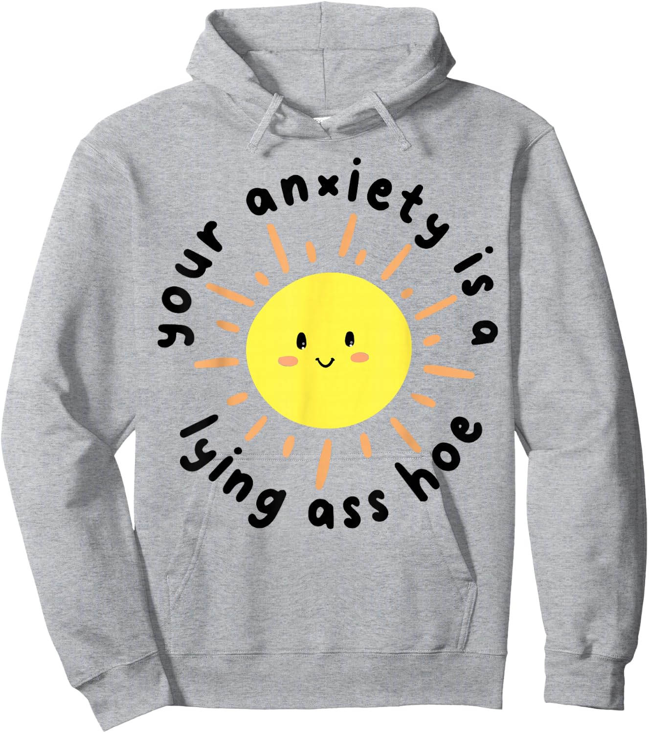 Your anxiety is a lying ass hoe Hoodie - Hoodie | Ash