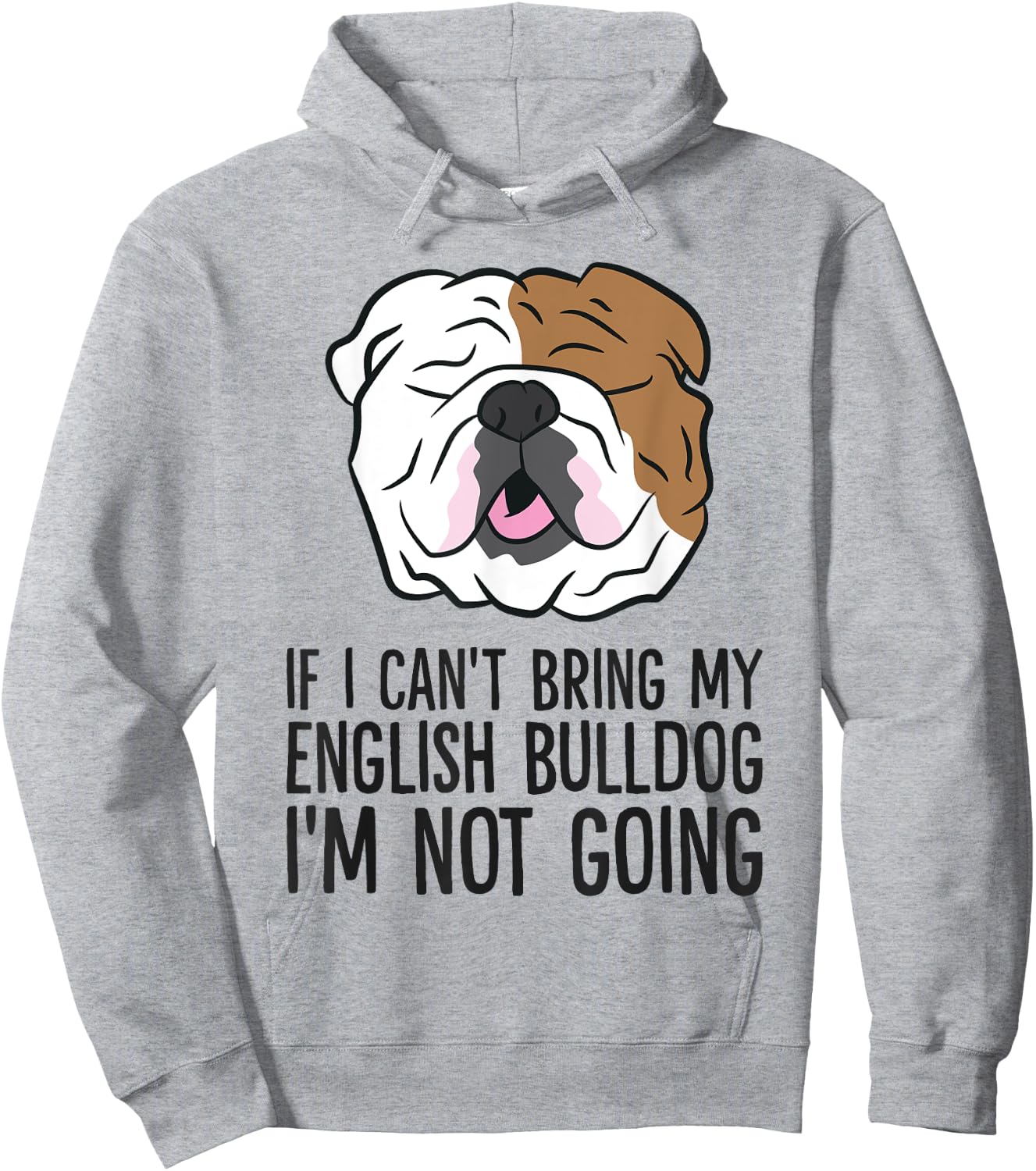 If I Can't Bring My English Bulldog I'm Not Going Men Women Kids Hoodie - Hoodie | Ash