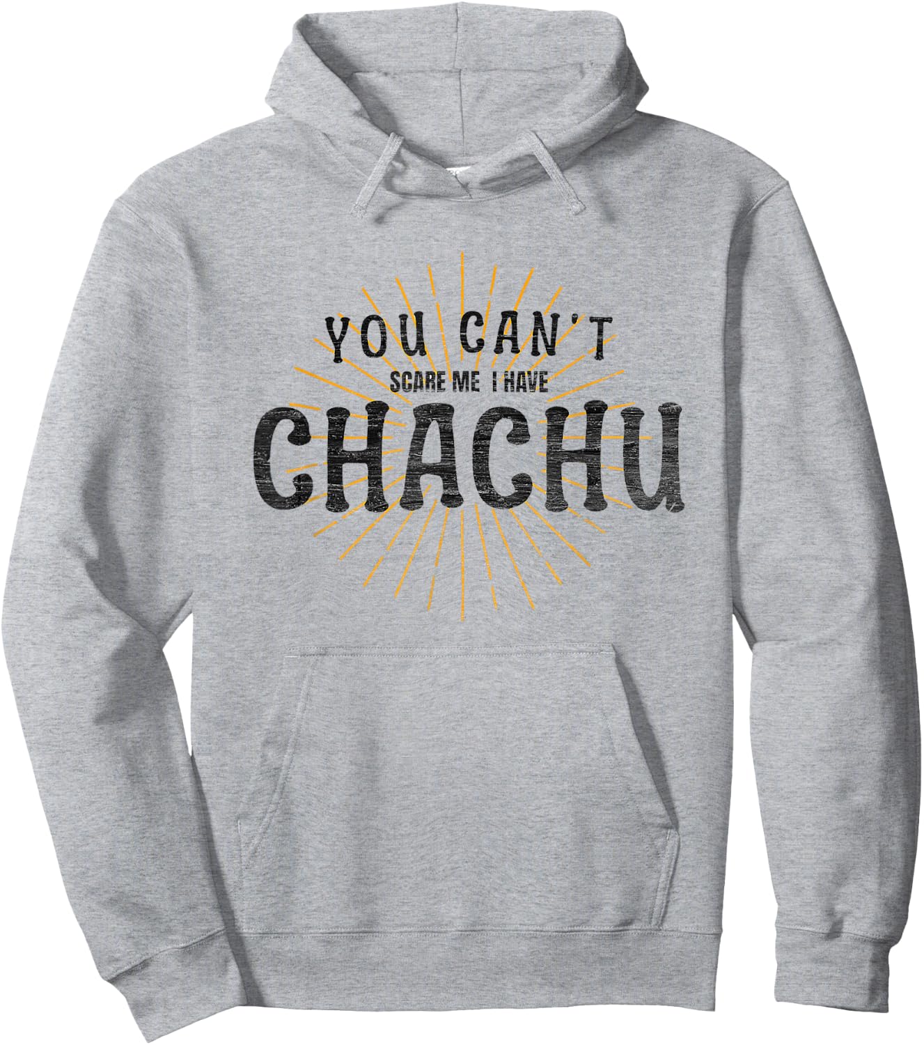 Chachu You Can't Scare Me I Have Chachu Funny Mom Dad Joke Hoodie - Hoodie | Ash
