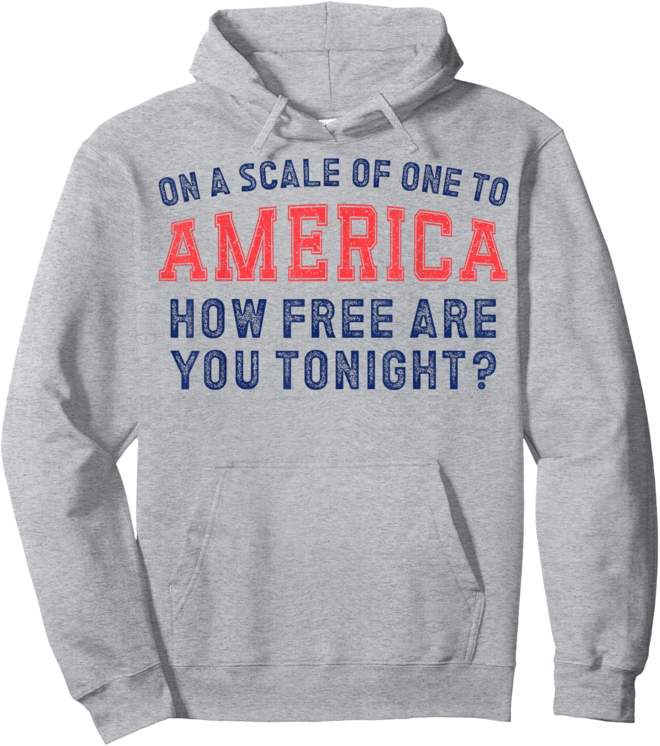 On a Scale of One To America How Free Are You Tonight Hoodie - Hoodie | Ash