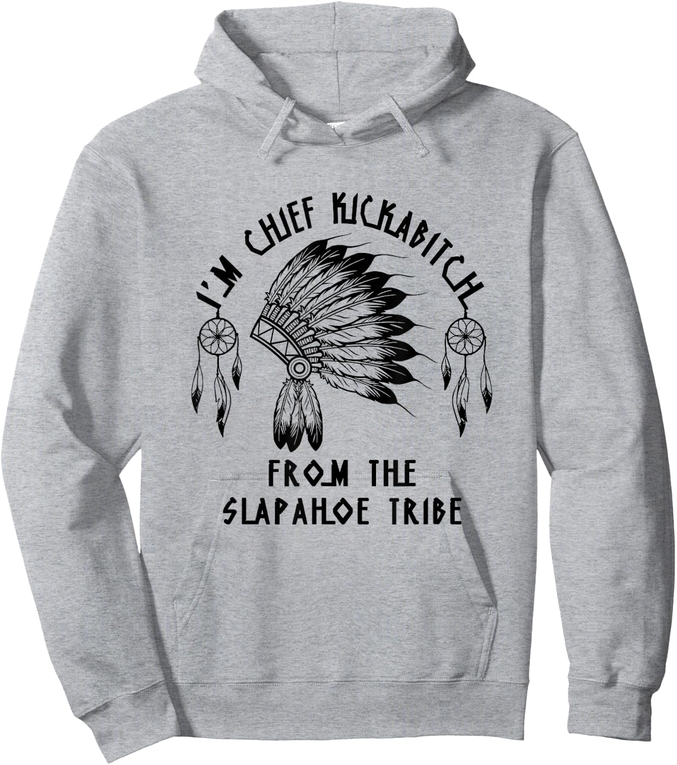 Funny I'm chief kickabitch from the slapahoe tribe Hoodie - Hoodie | Ash