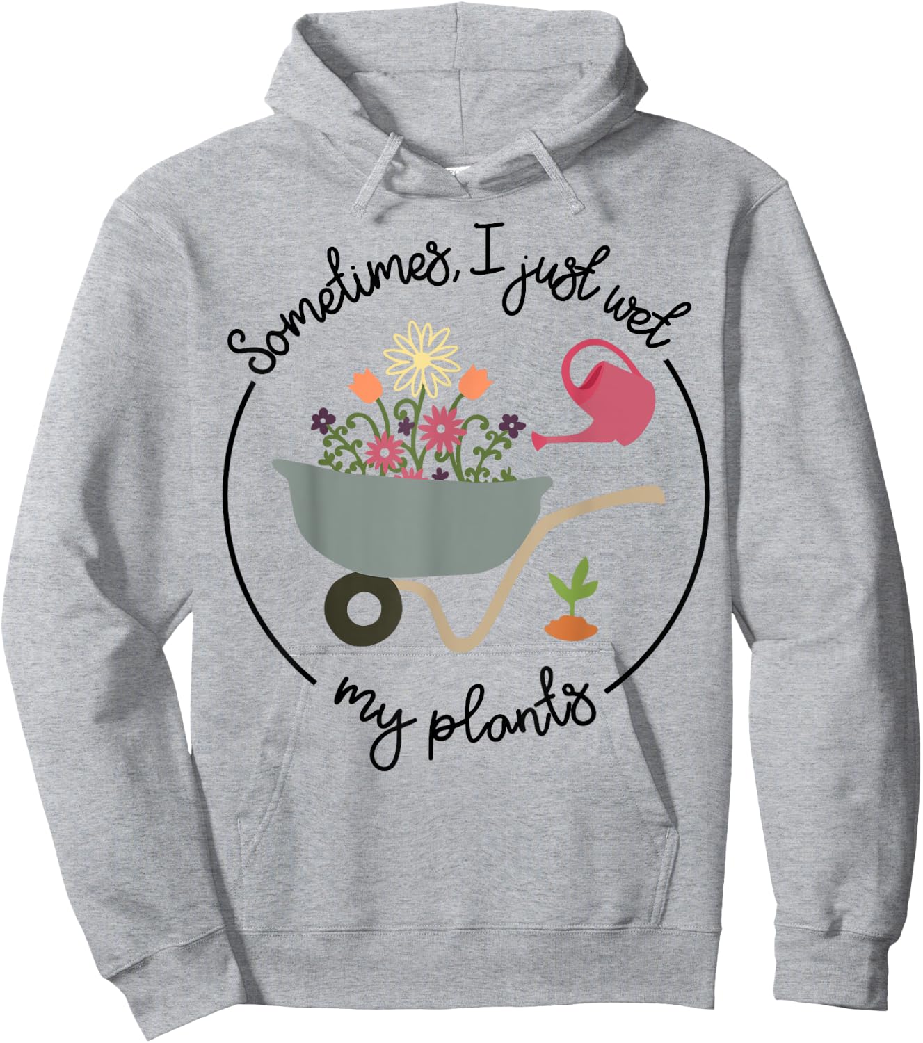 Funny Gardening Sometimes I Just Wet My Plants Women Garden Hoodie - Hoodie | Ash