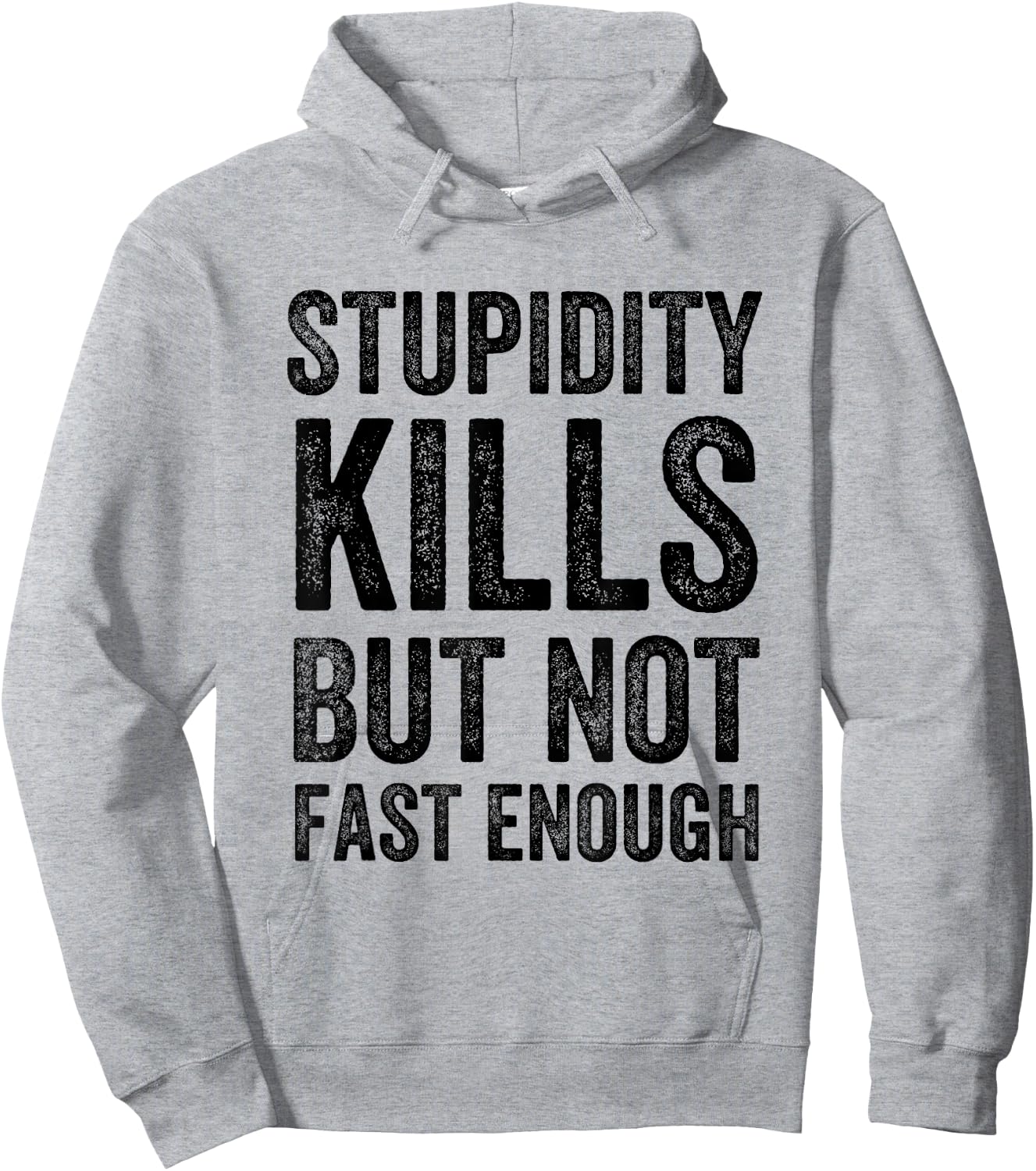 Funny Stupidity Kills But Not Fast Enough Joke Quote Hoodie - Hoodie | Ash