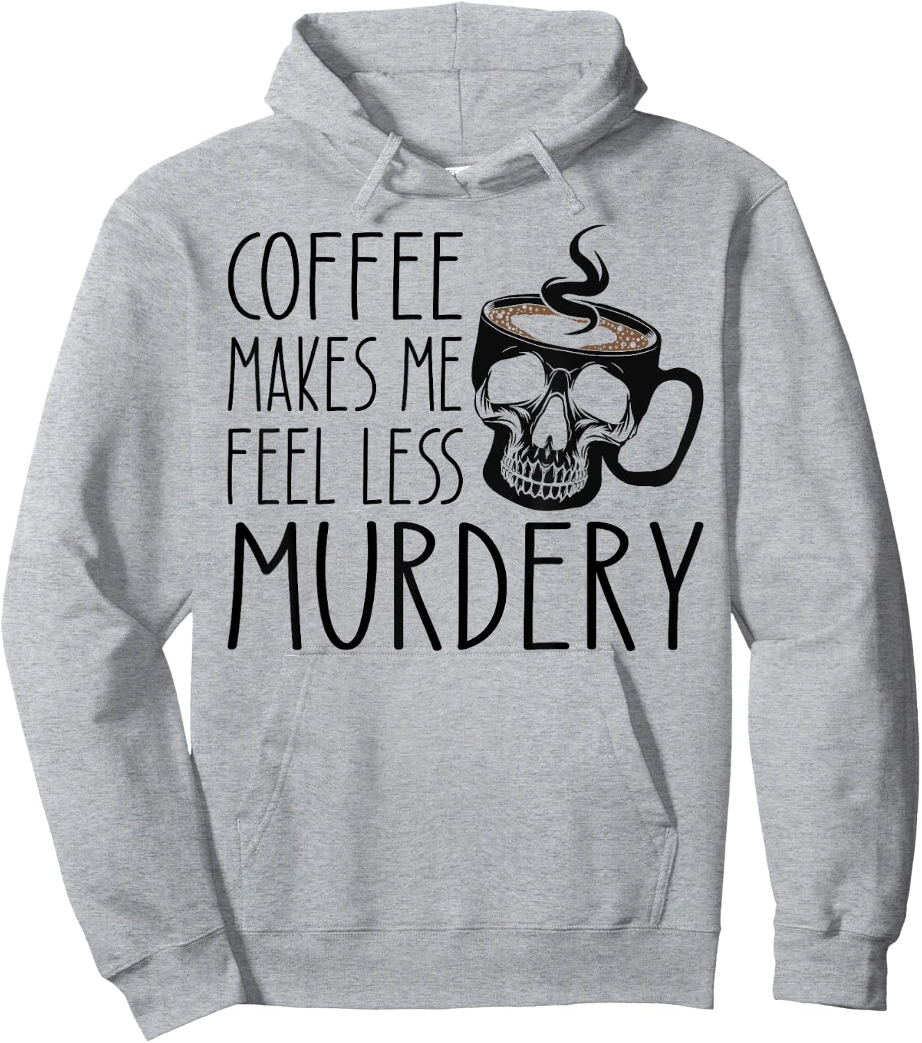 Coffee Makes Me Feel Less Murdery Funny Sarcastic Caffeine Hoodie - Hoodie | Ash