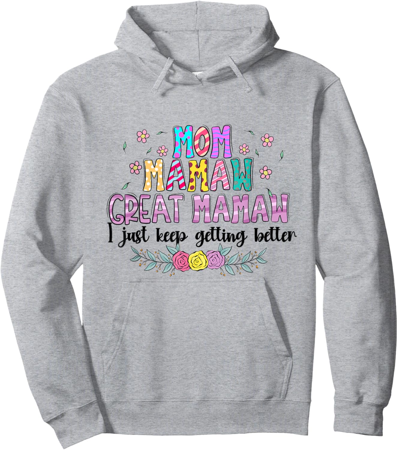 Mom Mamaw Great Mamaw - I Just Keep Getting Better Hoodie - Hoodie | Ash