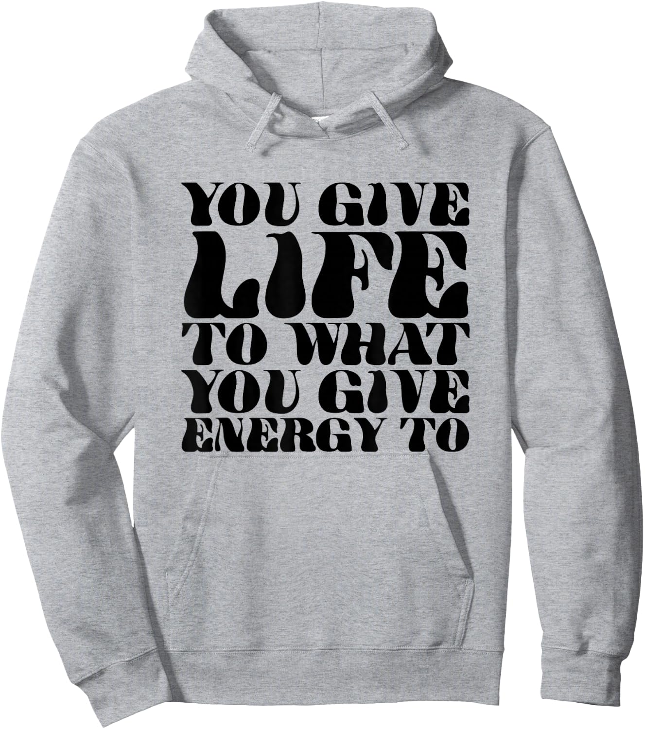 You Give Life To What You Give Energy To Hoodie - Hoodie | Ash