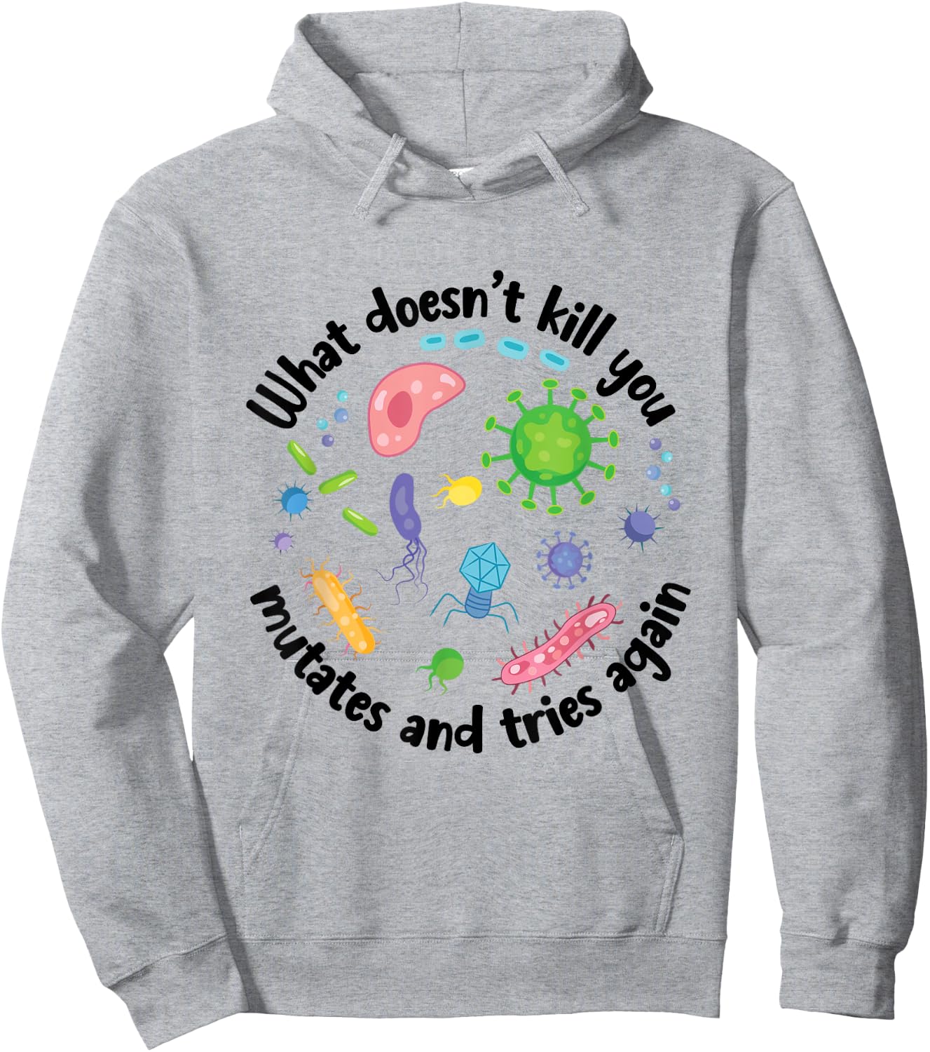 What Doesn't Kill You Mutates and Tries Again Funny Biology Hoodie - Hoodie | Ash