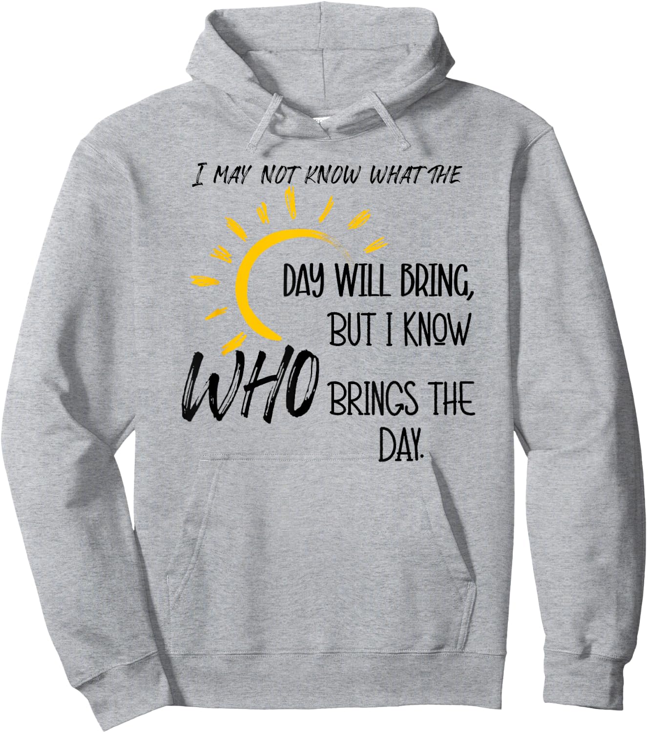 I May Not Know What the Day Will Bring But I Know Who Brings Hoodie - Hoodie | Ash