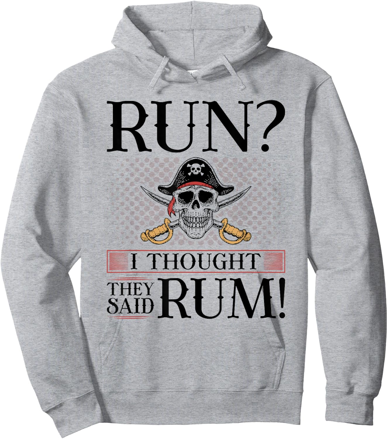 Run I Thought You Said Rum, Pirate Marathoner Funny Running Hoodie - Hoodie | Ash