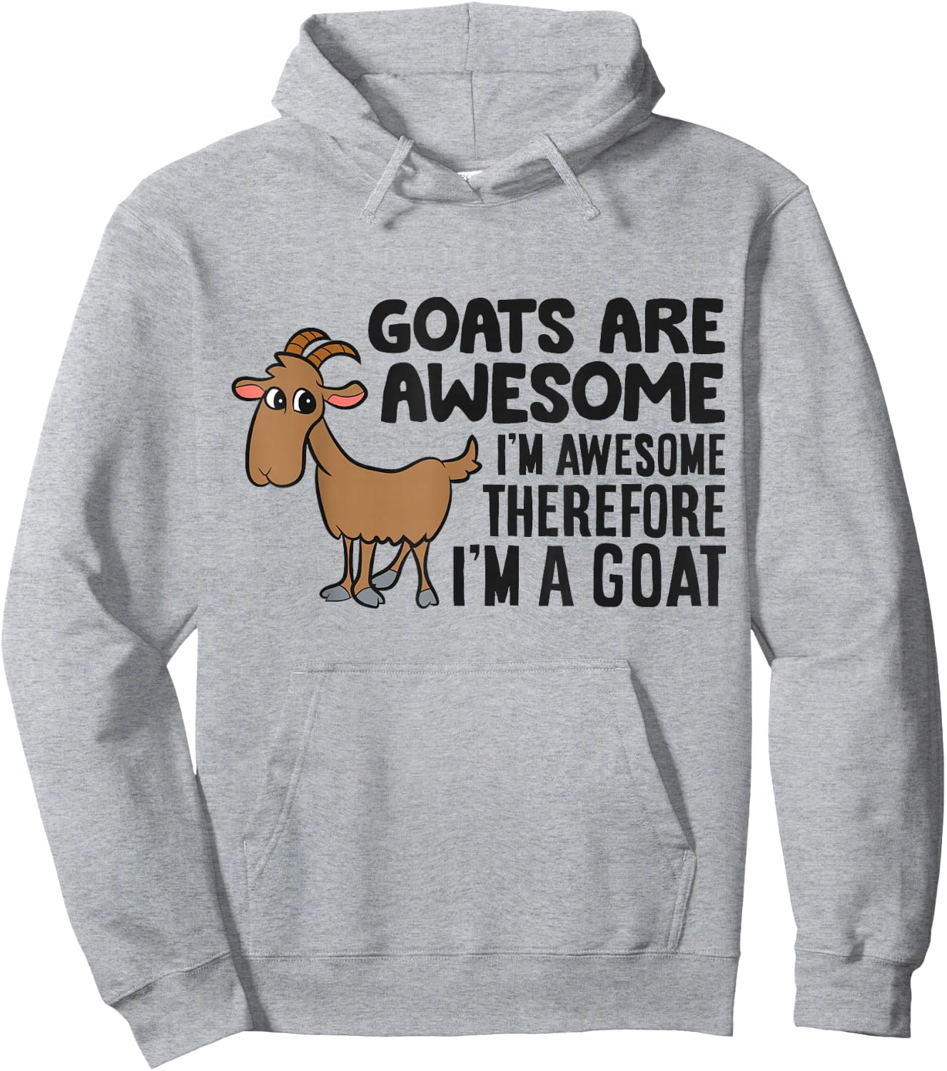Goats Are Awesome I'm Awesome Therefore I'm A Goat Hoodie - Hoodie | Ash