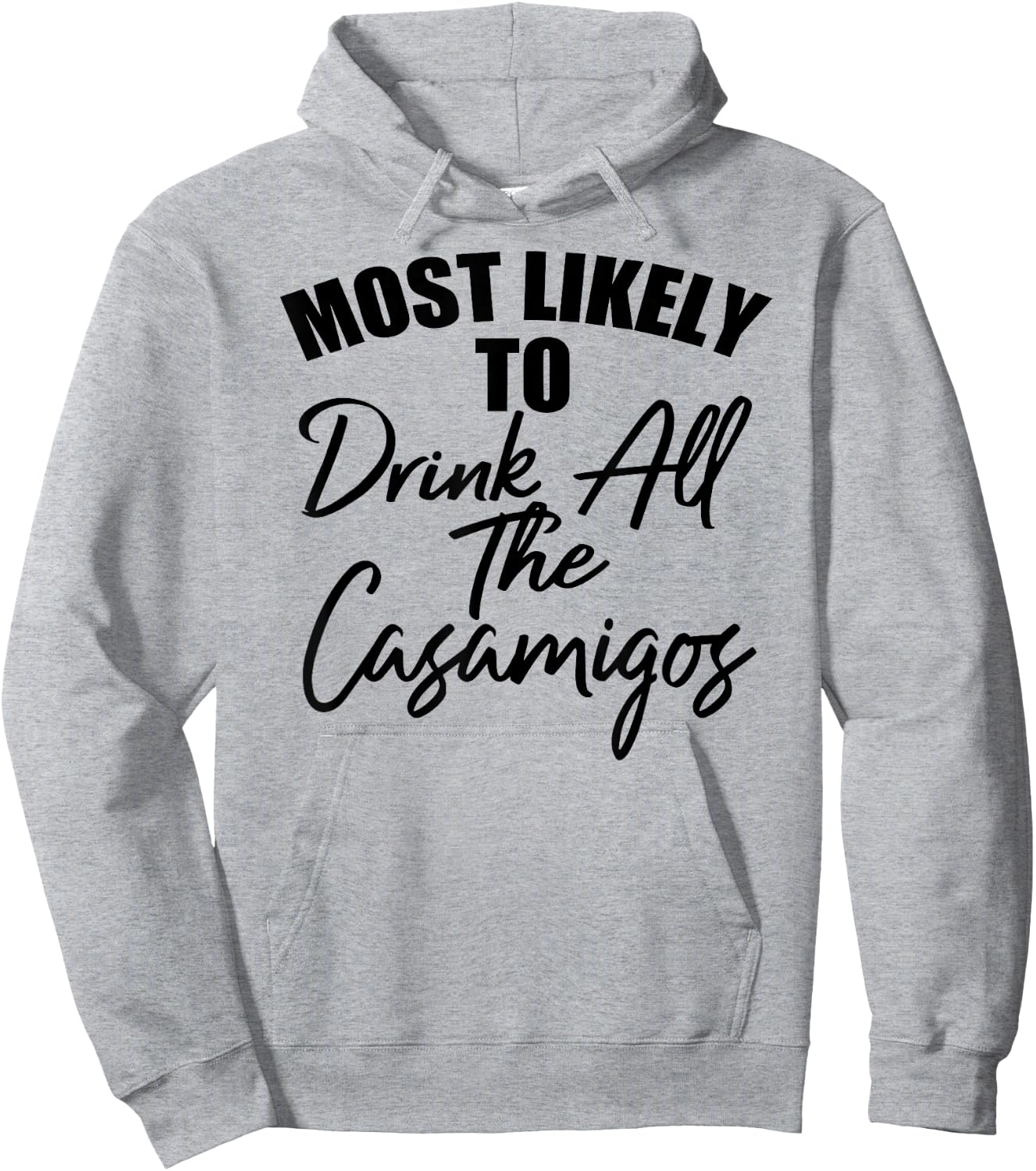 Most Likely To Drink All The Casamigos Men Women Drinkers Hoodie - Hoodie | Ash